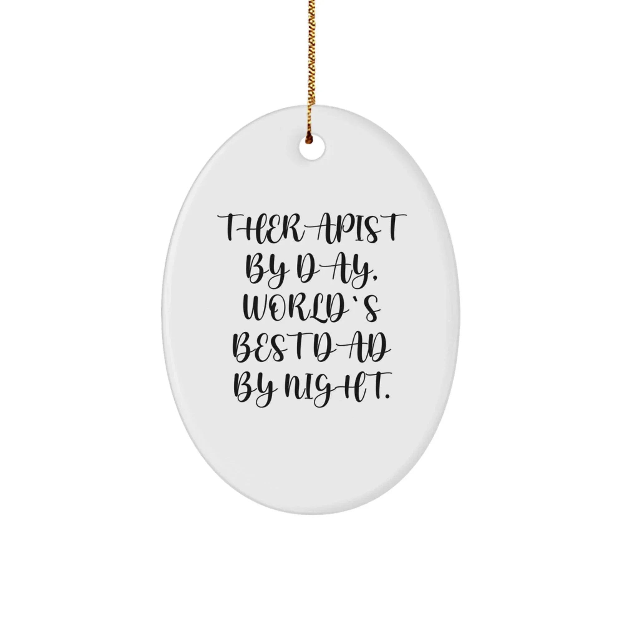 Therapist Gifts Christmas Unique Oval Ornament Funny Quote Gifts from Dad to Therapist By Day World's Best Dad By Night.