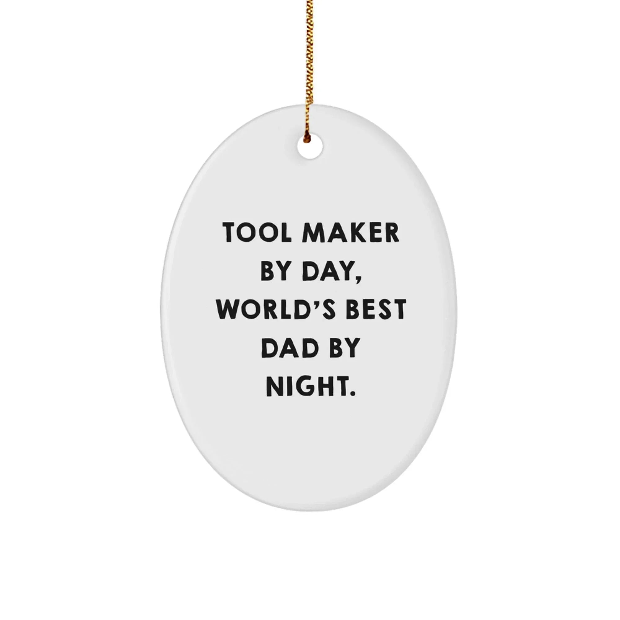 Funny Tool Maker Gifts from Dad - Oval Ornament for Tool Makers, Men, and Women By Day, World's Best Dad By Night.