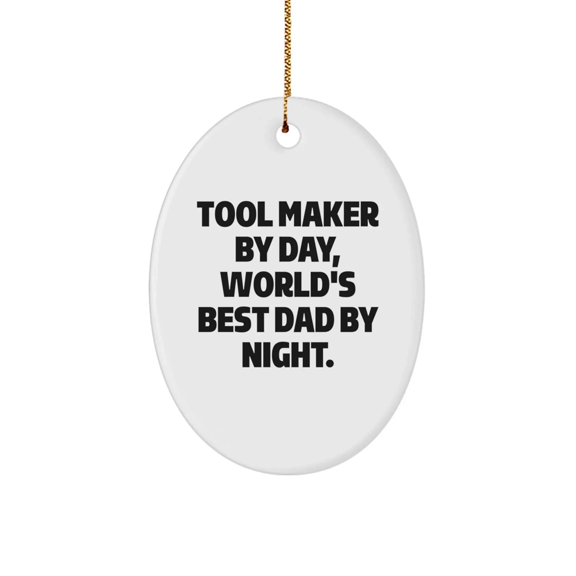 Funny Tool Maker Gifts from Dad - Oval Ornament for Tool Maker, White Oval Shaped Christmas Unique Gifts Perfect for Tool Maker
