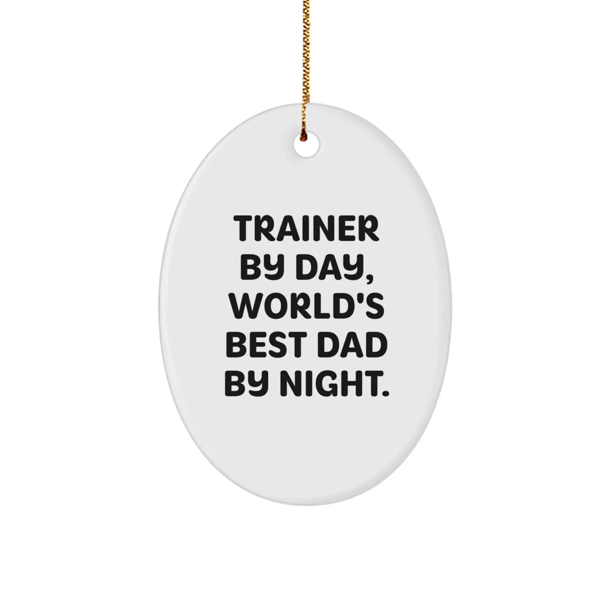 Trainer Gifts for Men - Oval Ornament by Trainer By Day, World's Best Dad By Night - Gifts from Dad to Trainer