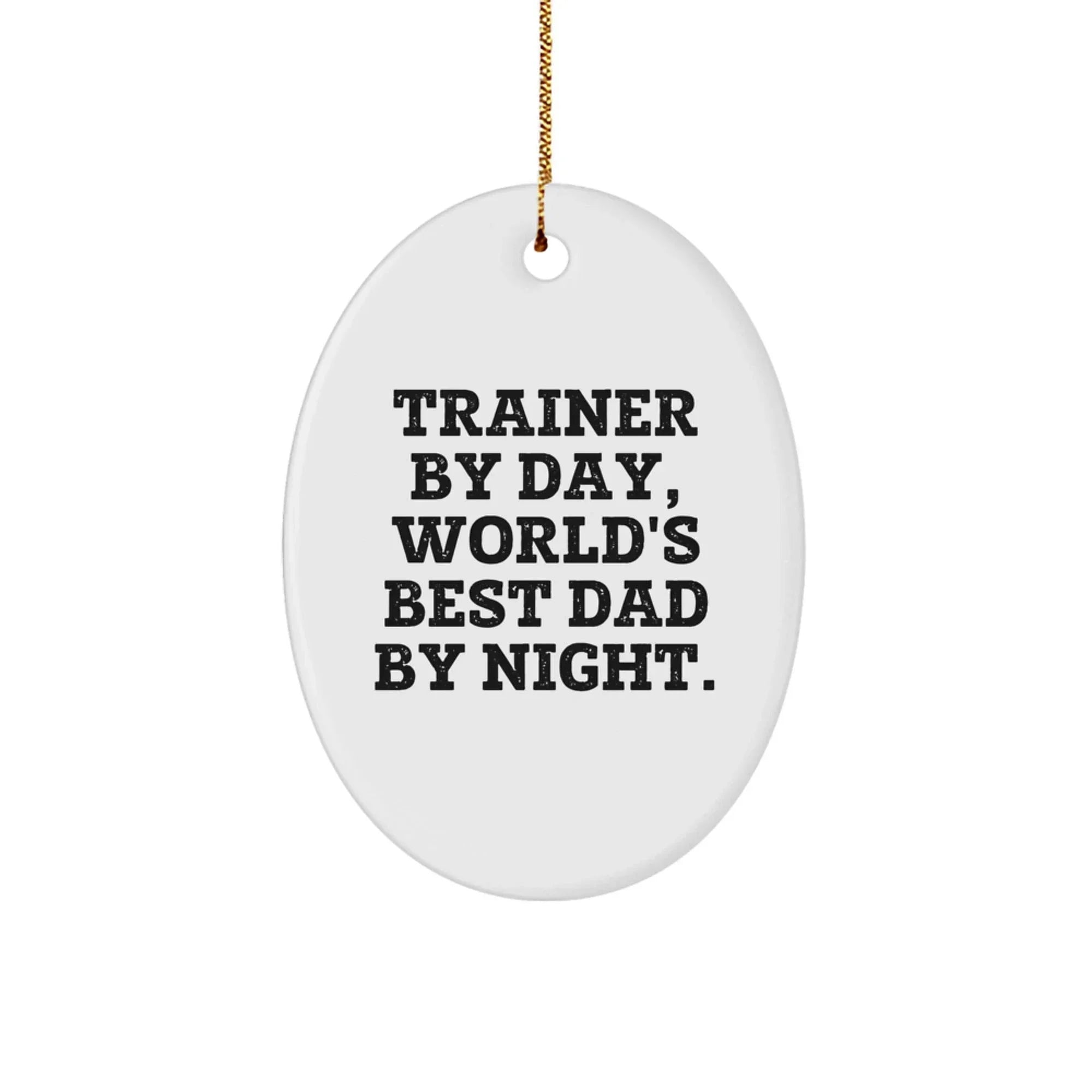 Trainer By Day Funny Oval Ornament Gifts from Men to Friends, World's Best Dad Christmas Unique Gifts for Trainer Lovers