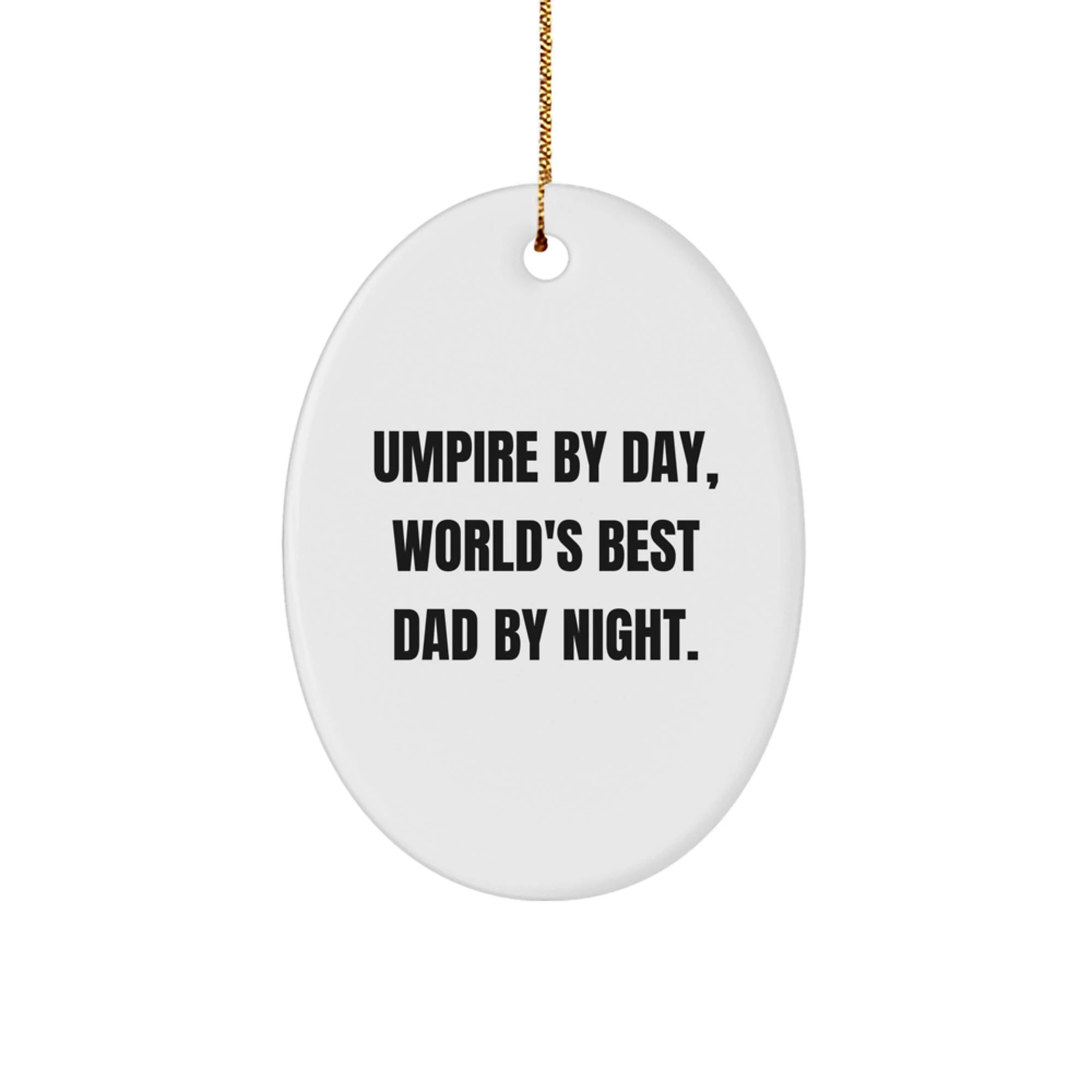 Funny Umpire Gifts from Dad, Oval Ornament for Umpire By Day, World's Best Dad By Night, Unique Christmas Unique Gifts