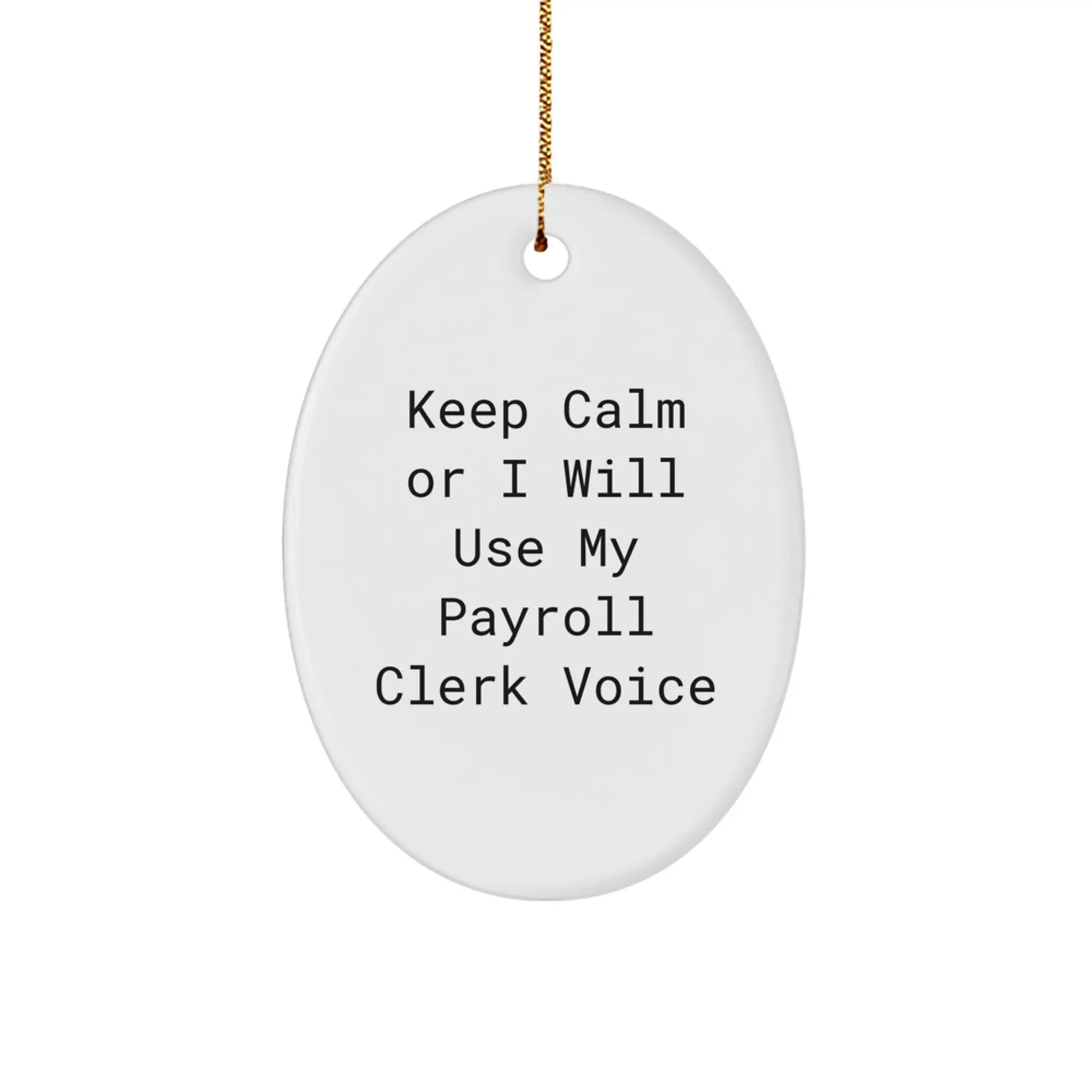 Funny Payroll Clerk Gifts, Oval Ornament, Keep Calm or I Will Use My Payroll Clerk Voice, Gift from Friends to Payroll Clerk's Family Christmas Unique Gifts - Image 1