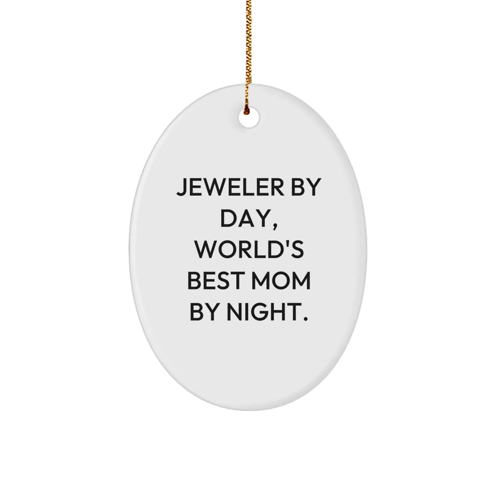 Funny Jeweler Gifts for Women, Oval Ornament 'Jeweler By Day, World's Best Mom By Night.'