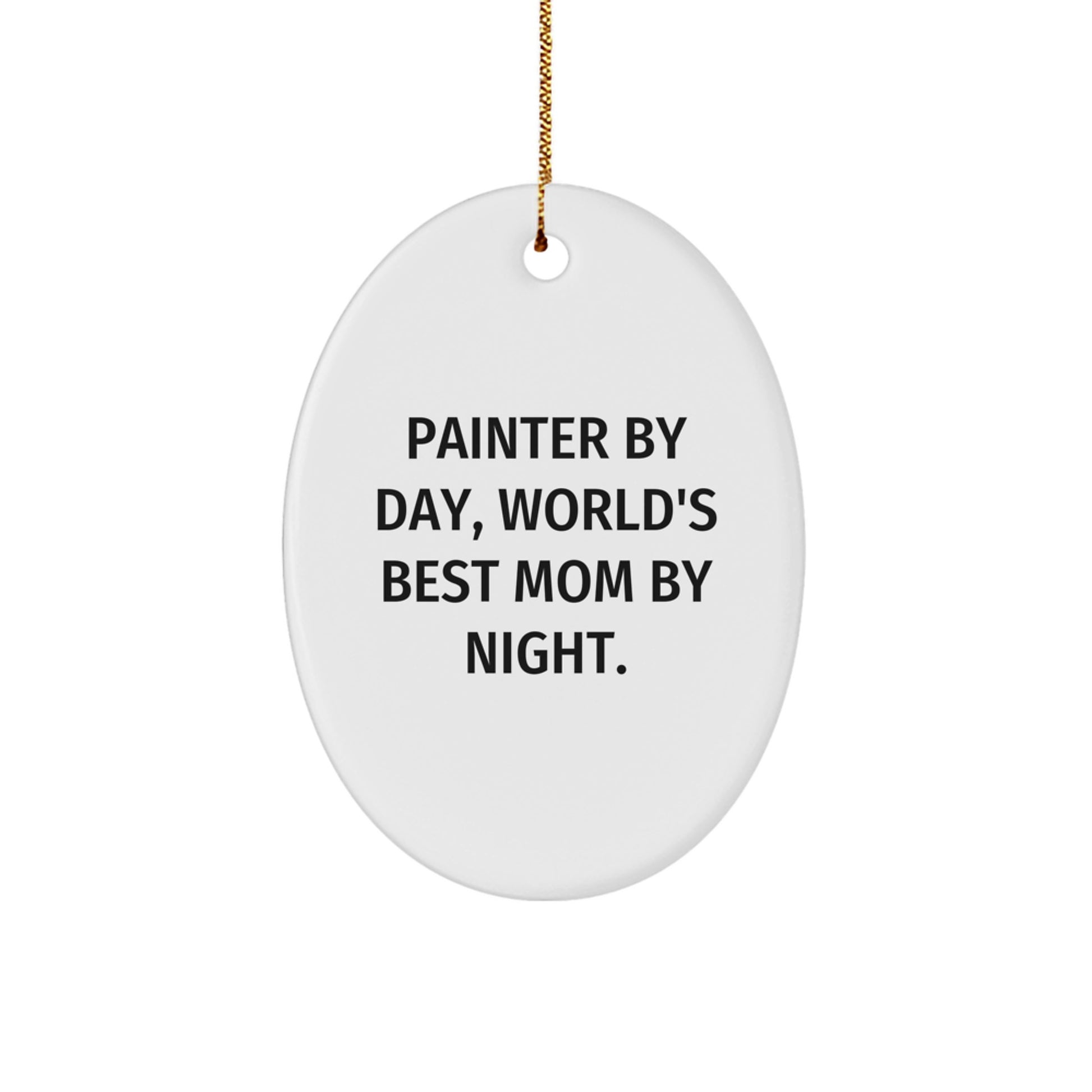 Painter Gifts from Mom, Funny Oval Ornament for Painter By Day, World's Best Mom By Night. at Christmas - Image 1