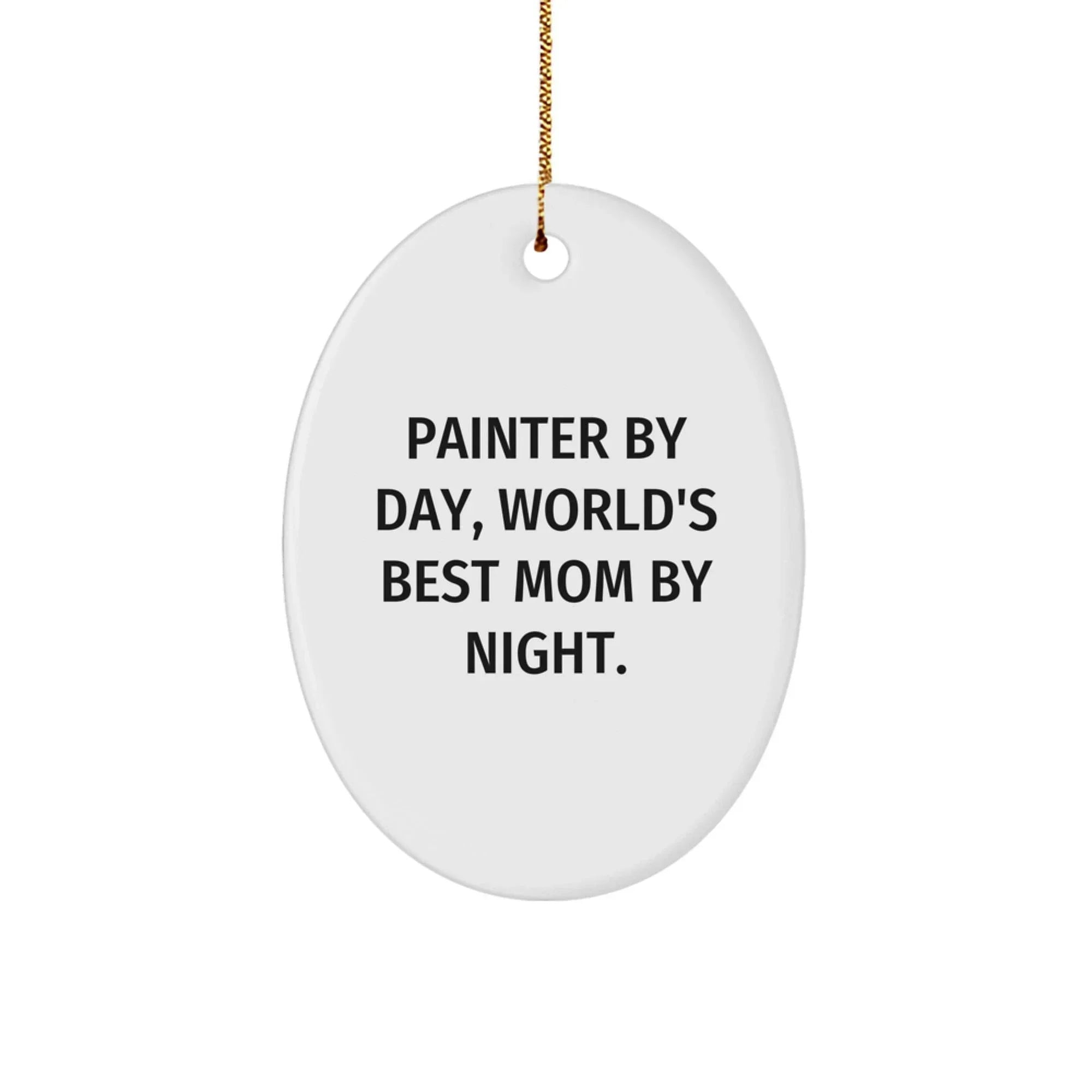Painter Gifts from Mom, Funny Oval Ornament for Painter By Day, World's Best Mom By Night. at Christmas