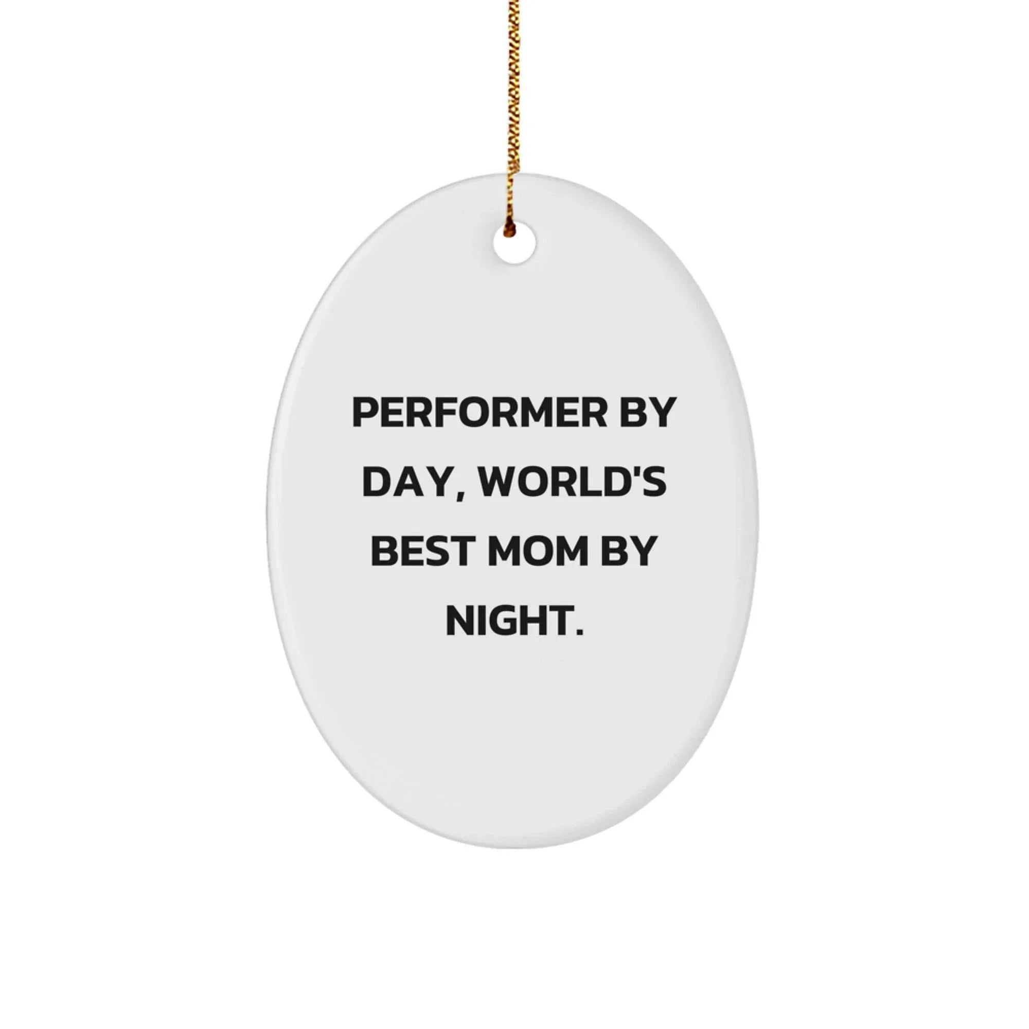 Funny Performer Gifts for World's Best Mom By Night - Oval Ornament, Perfect for Christmas