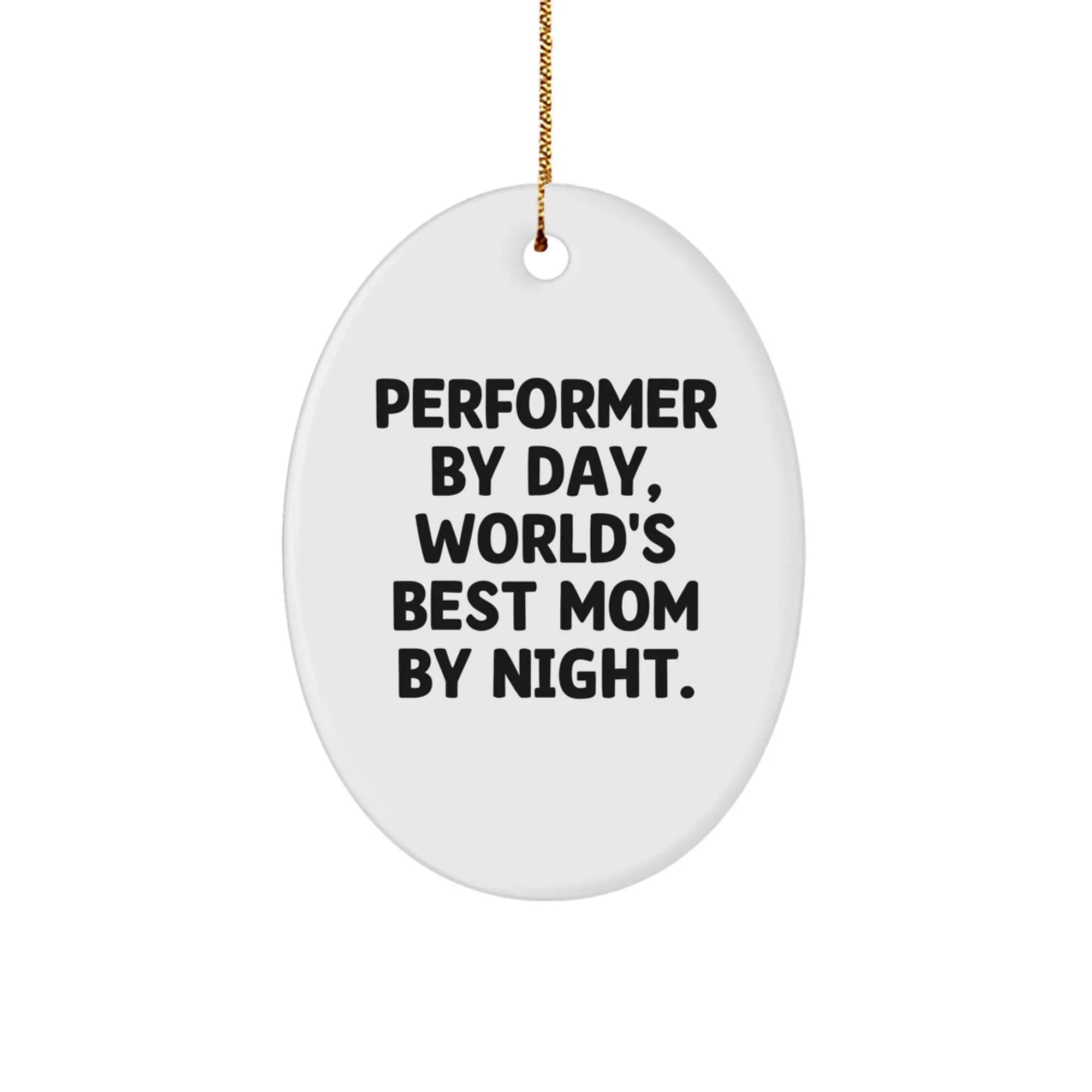 Funny Performer Gifts for Family, Friends - Oval Ornament 'Performer By Day, World's Best Mom By Night.' - Christmas Unique Presents