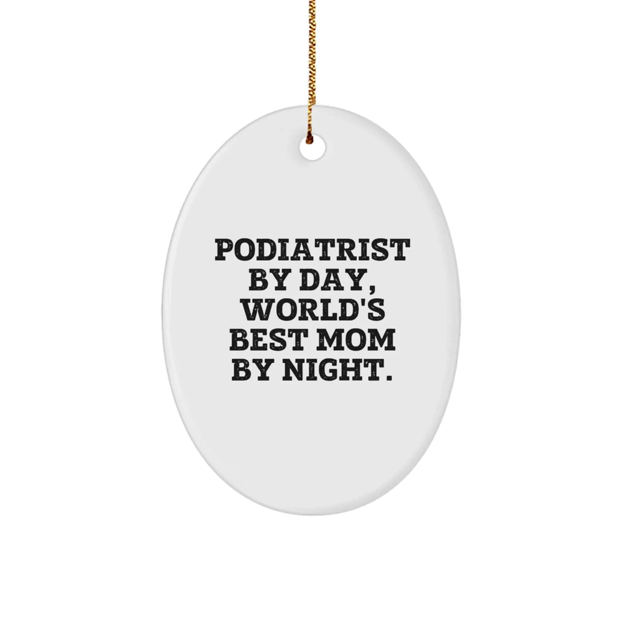 Podiatrist Gifts for Christmas, 'Podiatrist By Day, World's Best Mom By Night.' Oval Ornament, Funny Quote Gifts from Family to Podiatrist