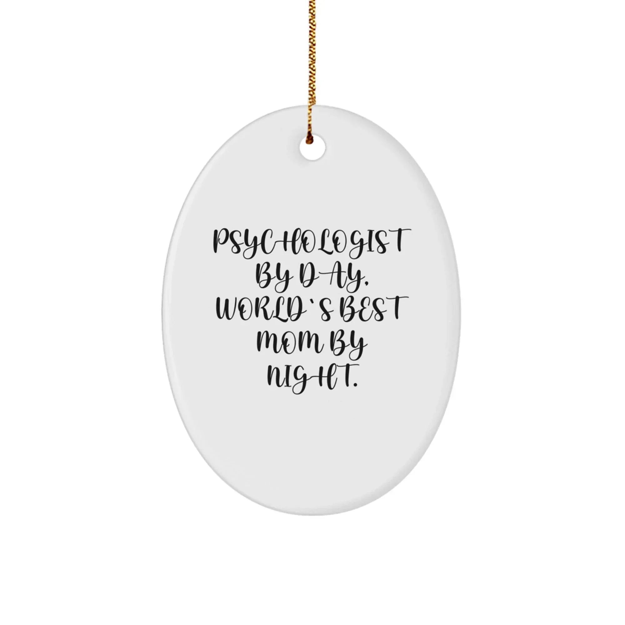 Psychologist Gifts for Christmas - Oval Ornament 'Psychologist By Day, World's Best Mom By Night.' - Funny Quote, Gifts from Mom, Gifts for Psychologist