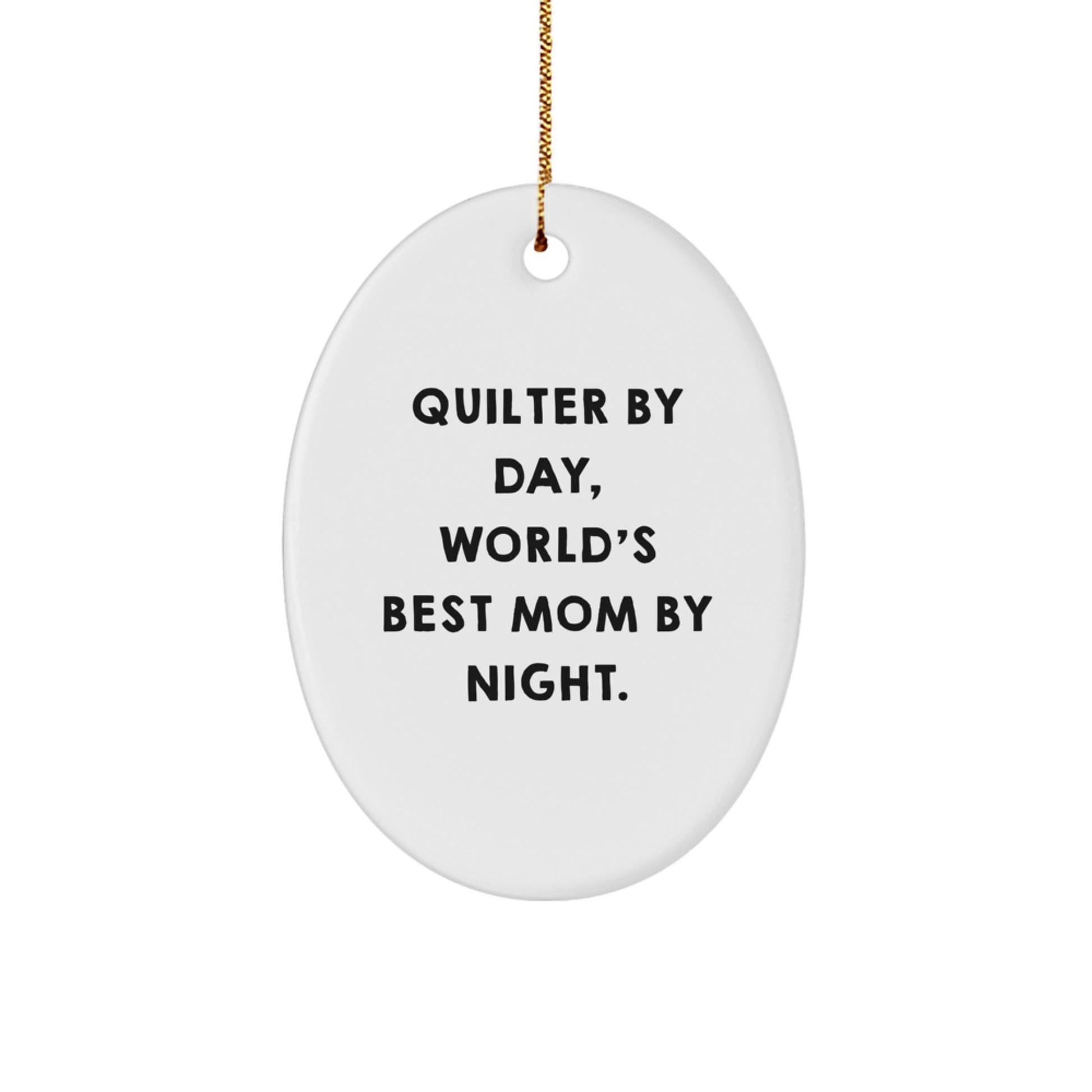 Quilter's Delight, Gifts from Mom, Oval Ornament for Quilter, 'Quilter By Day, World's Best Mom By Night.' Christmas Unique Gift - Image 1