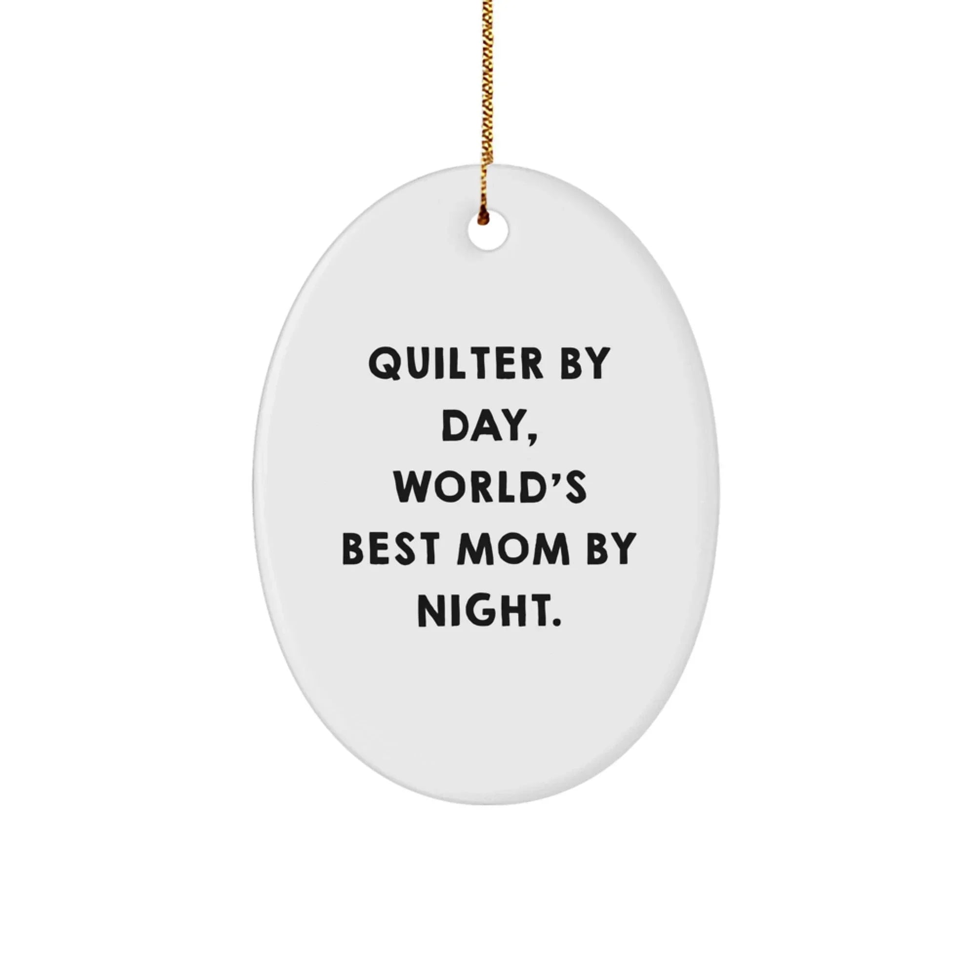 Quilter's Delight, Gifts from Mom, Oval Ornament for Quilter, 'Quilter By Day, World's Best Mom By Night.' Christmas Unique Gift