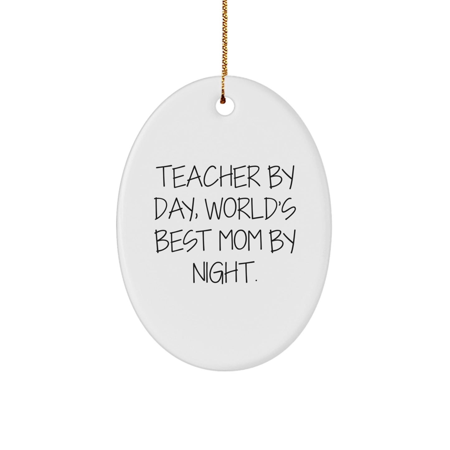 Teacher Gifts from Friends - Oval Ornament with Funny Quote 'Teacher By Day, World's Best Mom By Night' for Christmas - Image 1