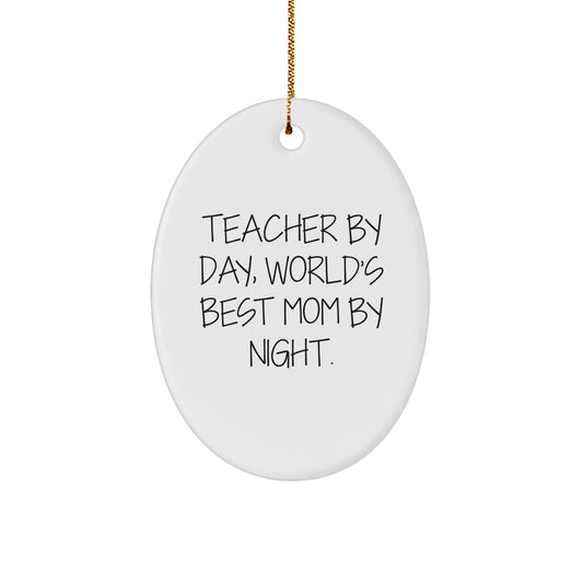 Teacher Gifts from Friends - Oval Ornament with Funny Quote 'Teacher By Day, World's Best Mom By Night' for Christmas - Image 1