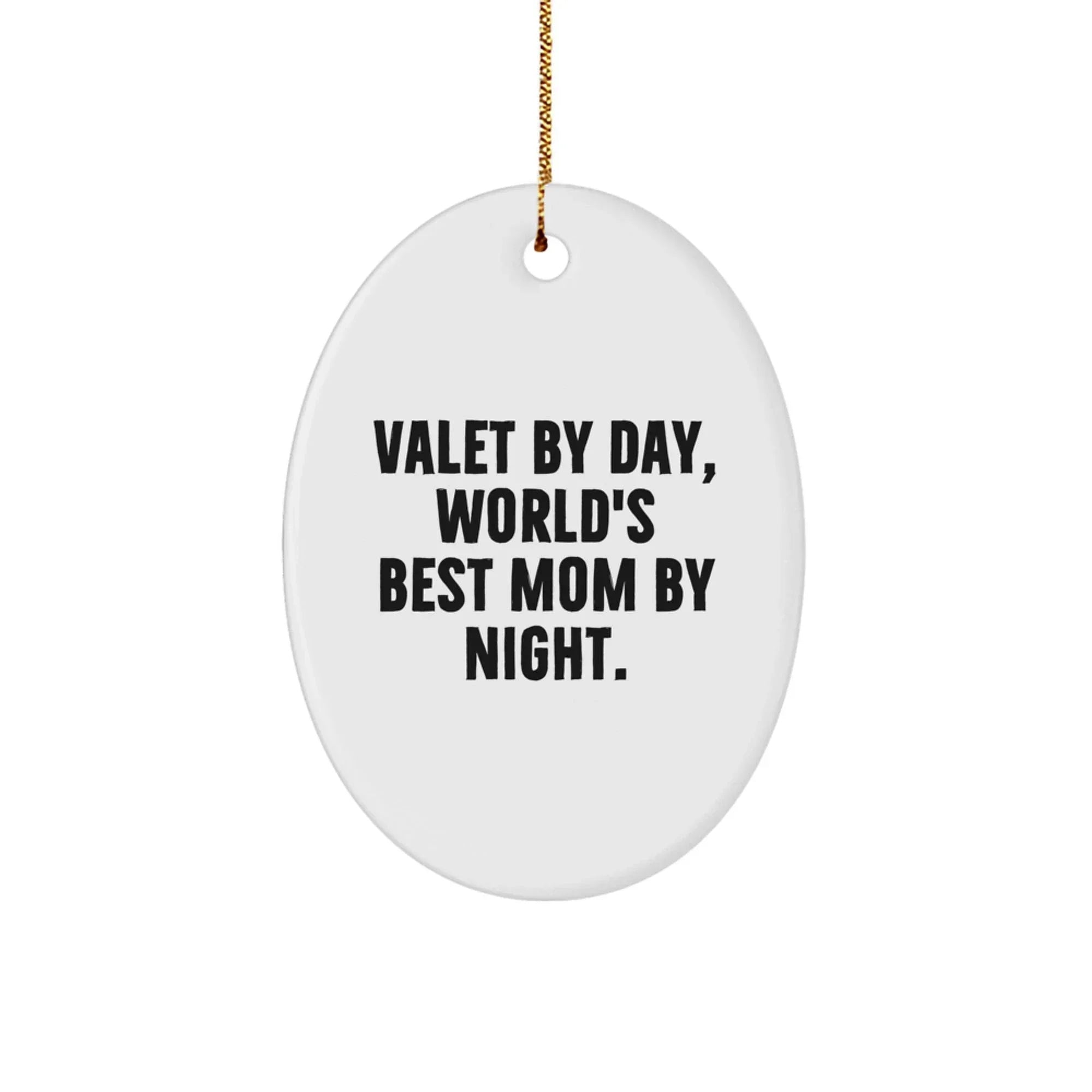 Funny Valet Gifts, Valet By Day Mom By Night Oval Ornament for Christmas Unique Gifts from Mom to Daughters