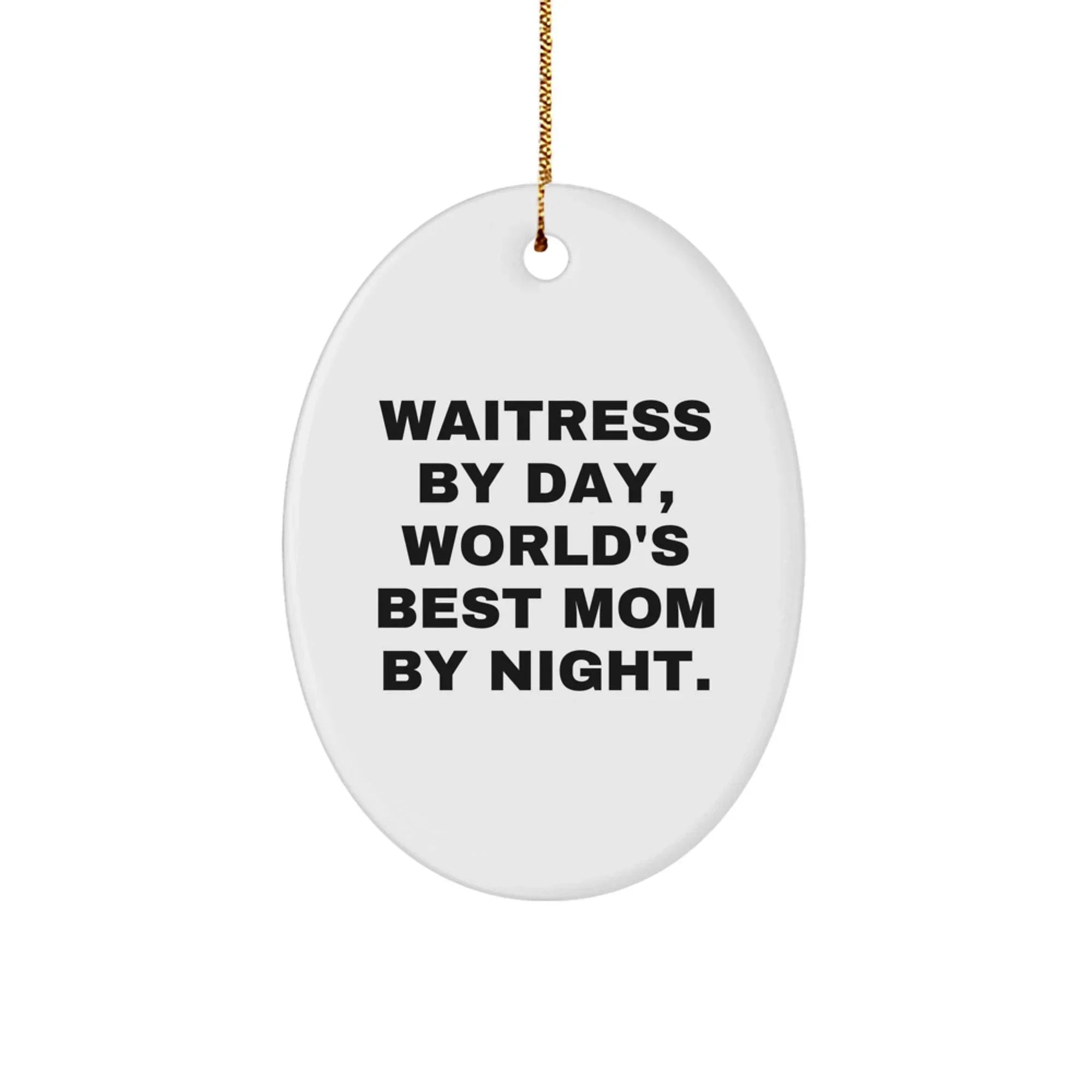Funny Waitress Gifts by Day, World's Best Mom Gifts by Night Oval Ornament for Christmas