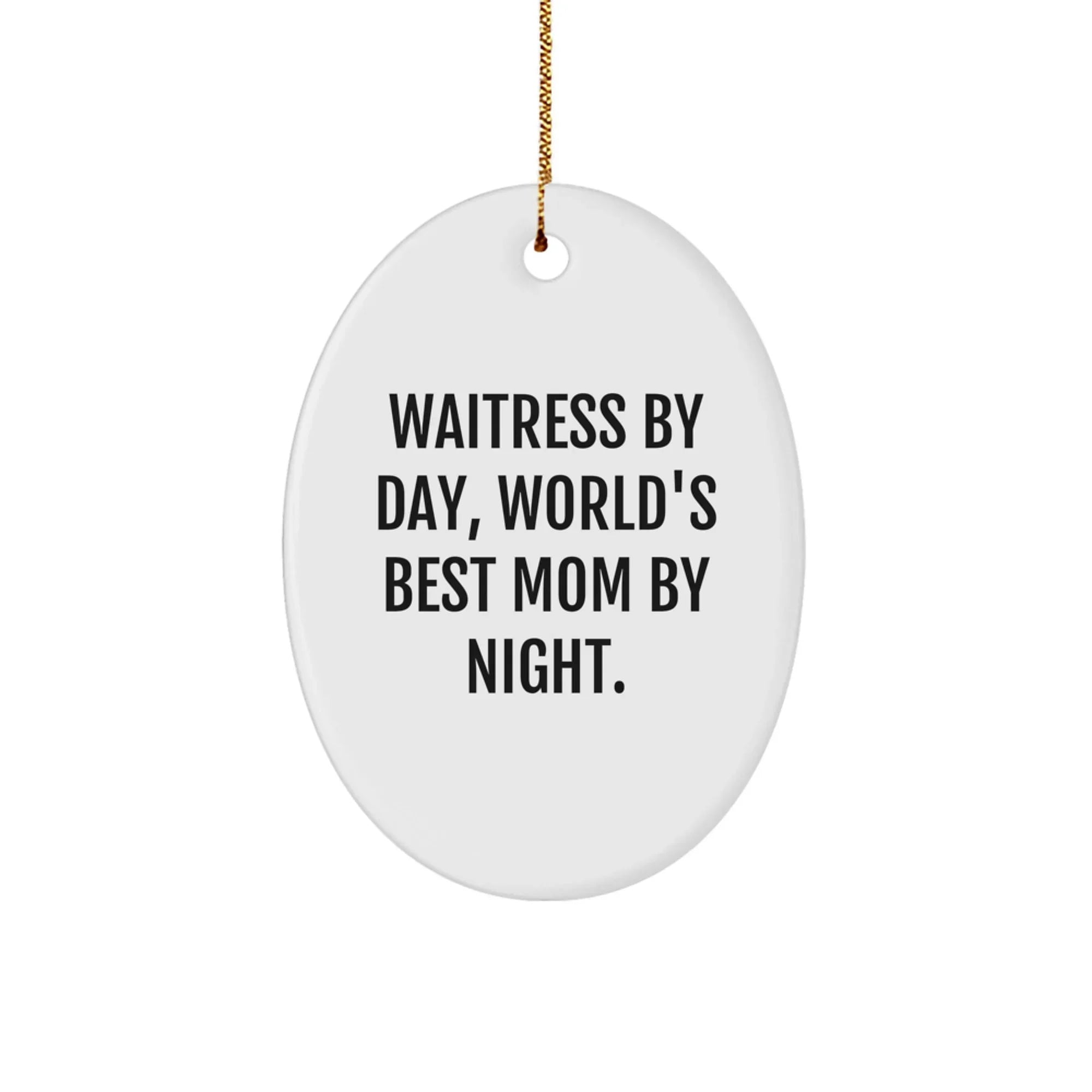 Funny Waitress By Day World's Best Mom Gifts for Her Oval Ornament, Gifts from Mom to Waitress, Christmas Unique Gifts