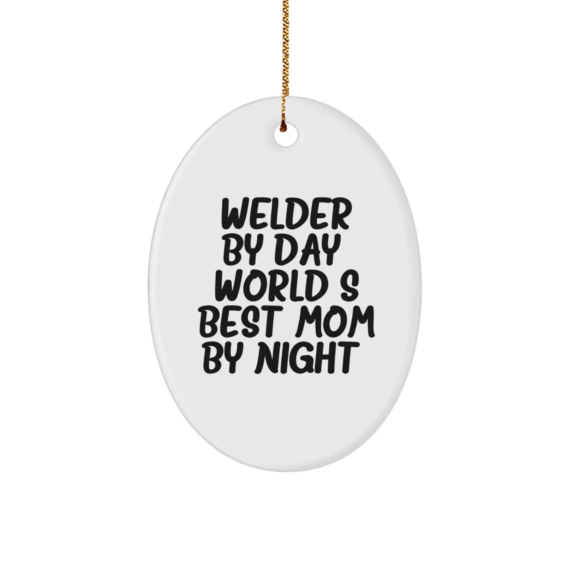 Funny Welder Gifts, Oval Ornament for Welder By Day, World's Best Mom By Night, Christmas Unique Gifts from Mom to Welder
