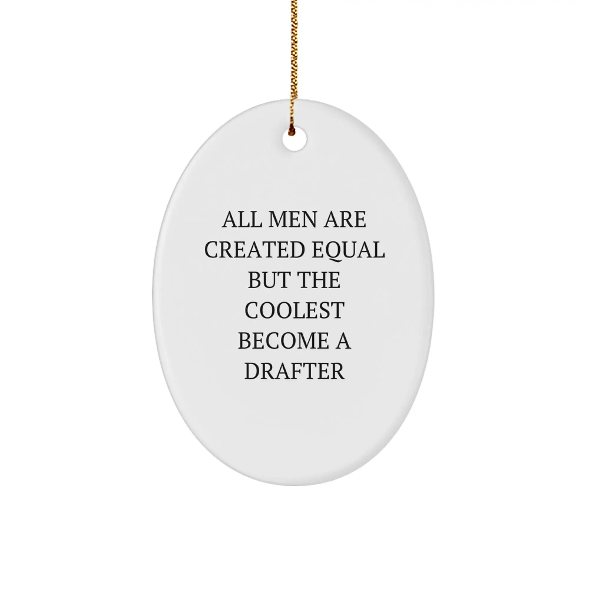 Funny Drafter Oval Ornament Gifts from Friends, Unique Christmas Decorations for Men, All Men Are Created Equal But The Coolest Become A Drafter - Image 1