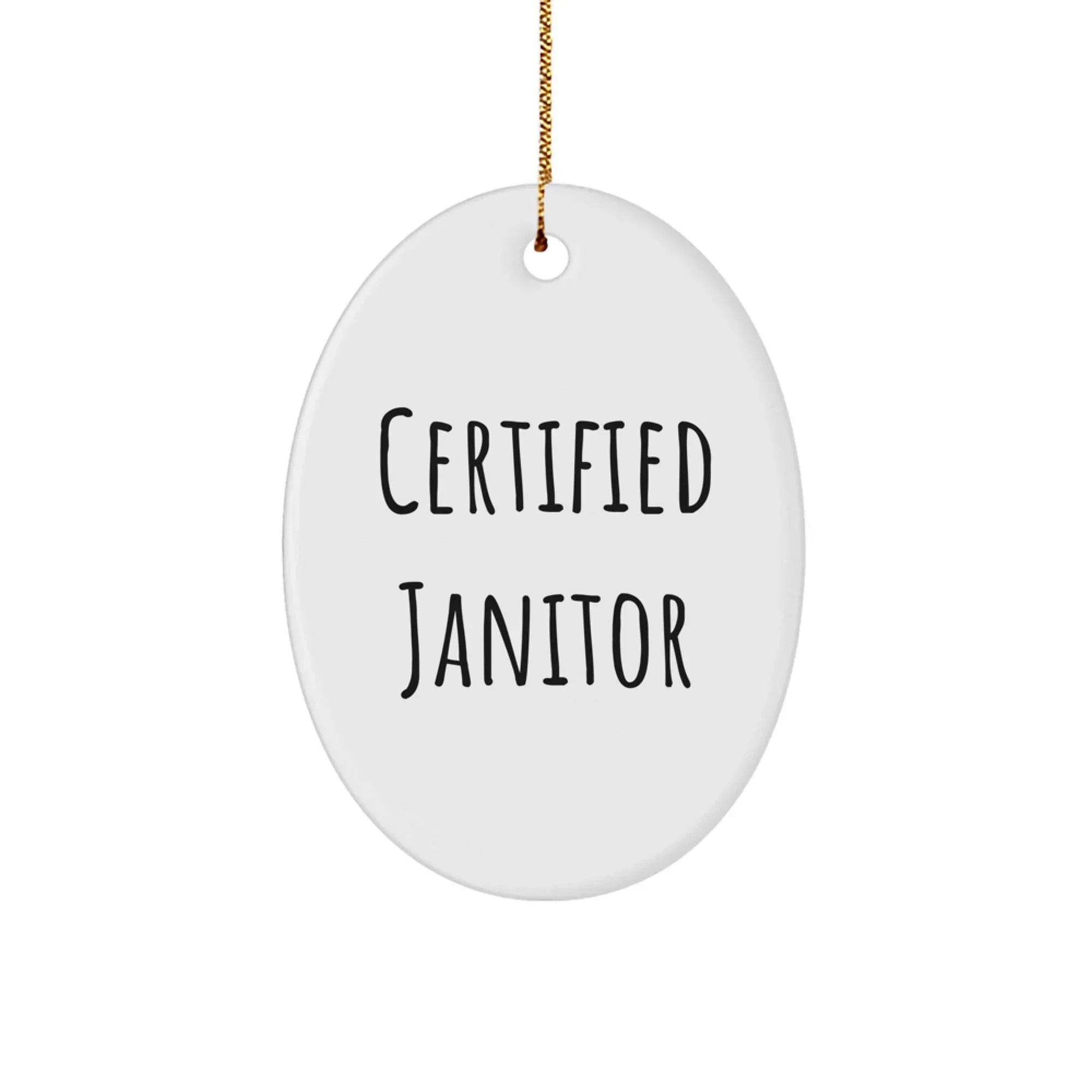 Certified Janitor Funny Oval Ornament White Gifts for Janitor Friends from Family