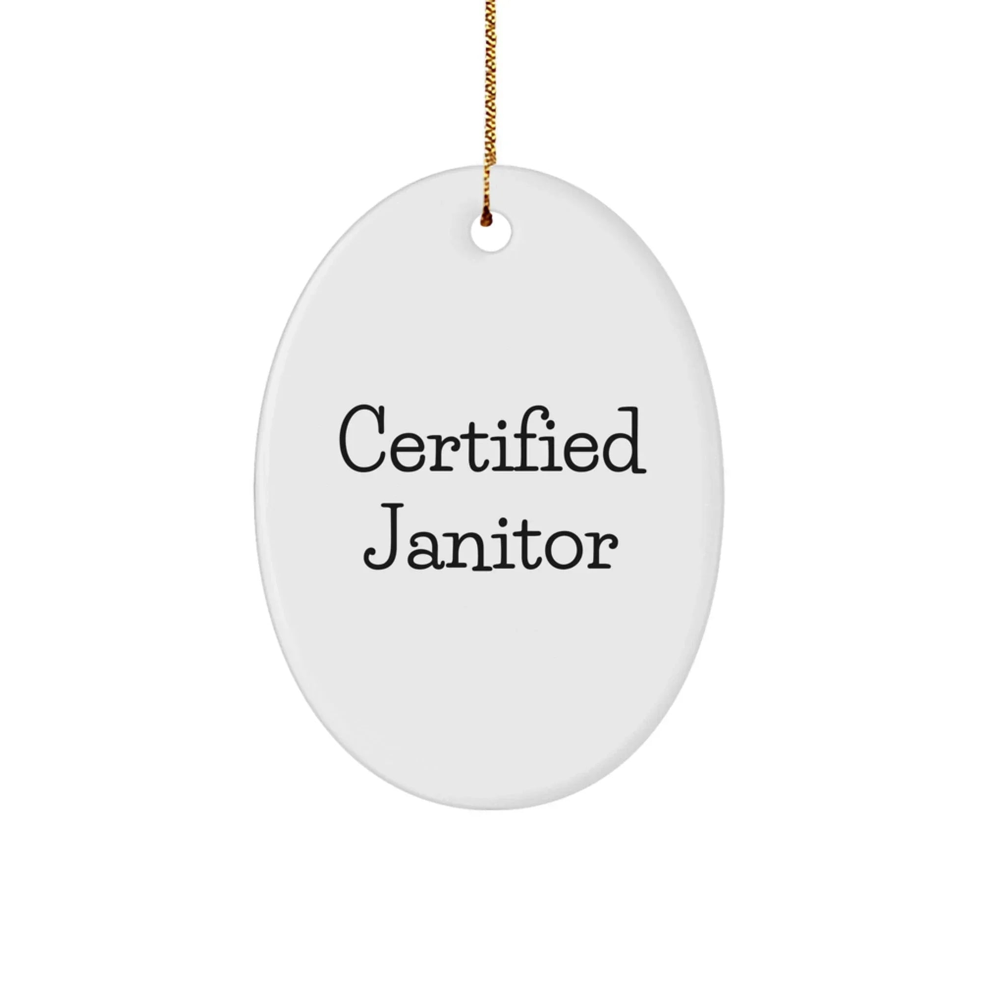 Certified Janitor Funny Oval Ornament Gifts from Men to Janitor Friends at Christmas Unique Gifts