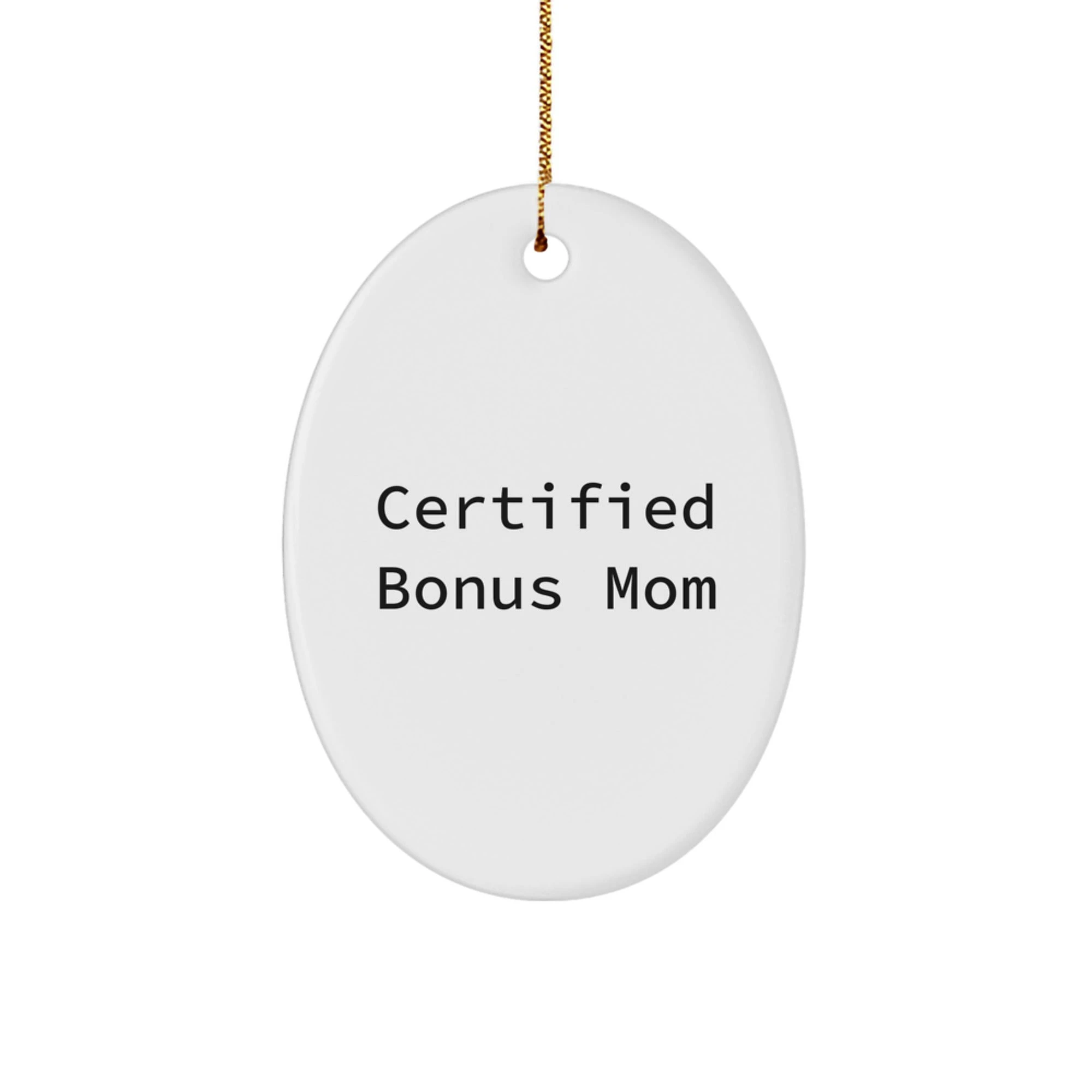 Funny Bonus Mom Gifts from Family for Christmas Unique Oval Ornament, Certified Bonus Mom Quote