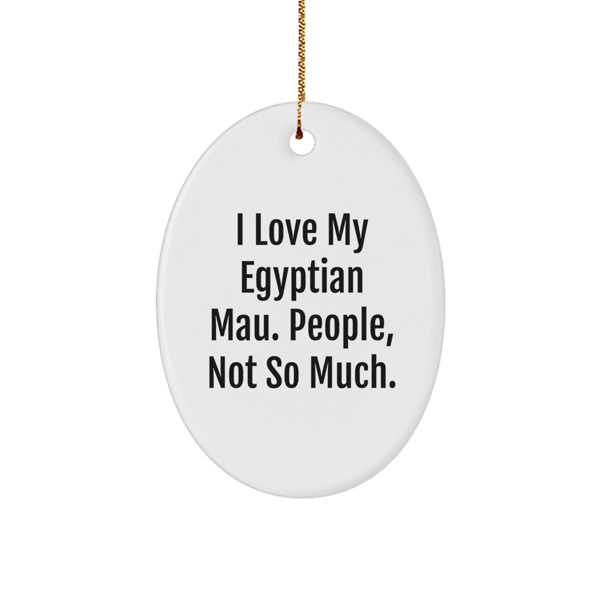 Egyptian Mau Cat Lover Gifts from Friends for Christmas Unique Oval Ornaments with Funny Quote