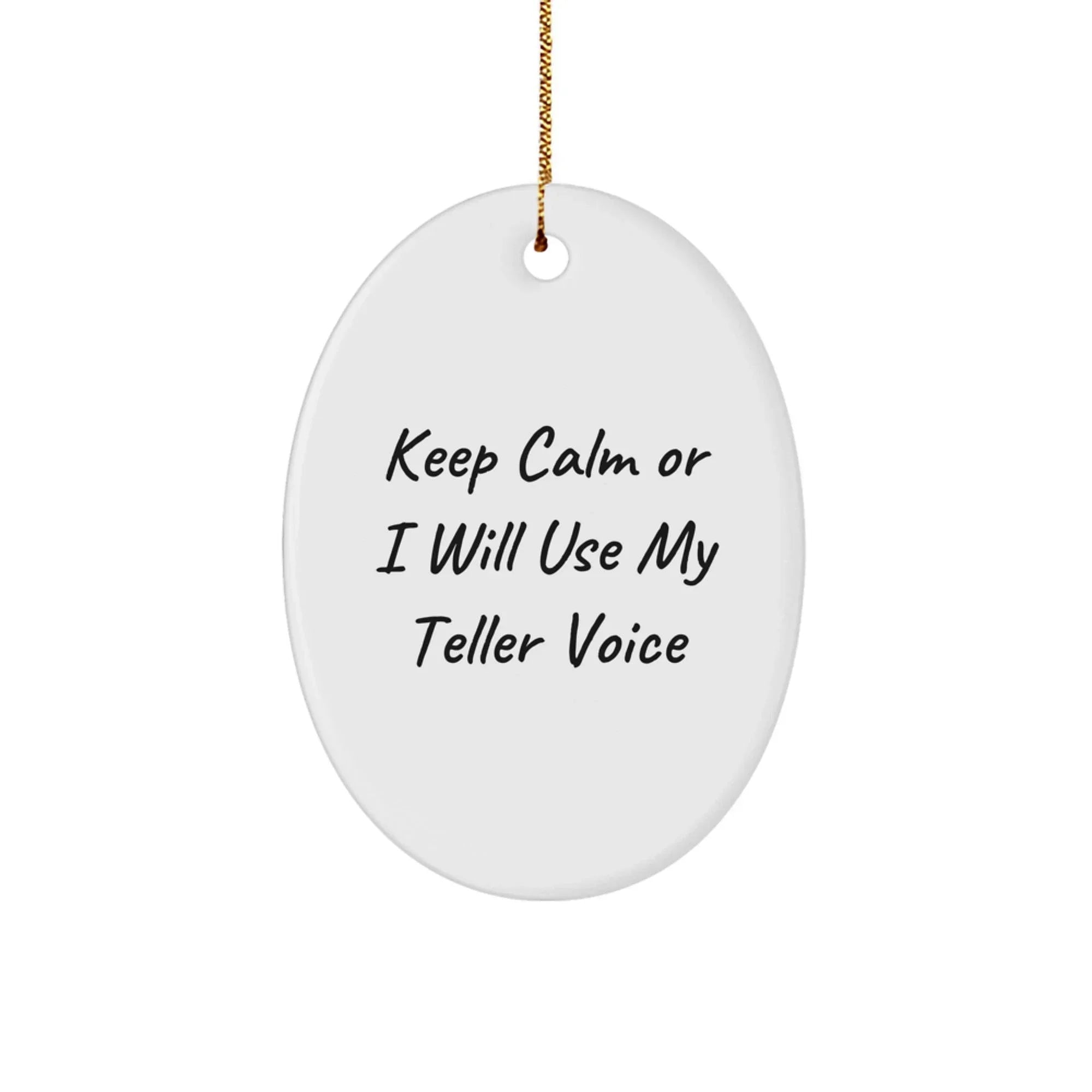 Funny Teller Gifts from Family for Teller Christmas Unique Oval Ornament Keep Calm Or I Will Use My Teller Voice