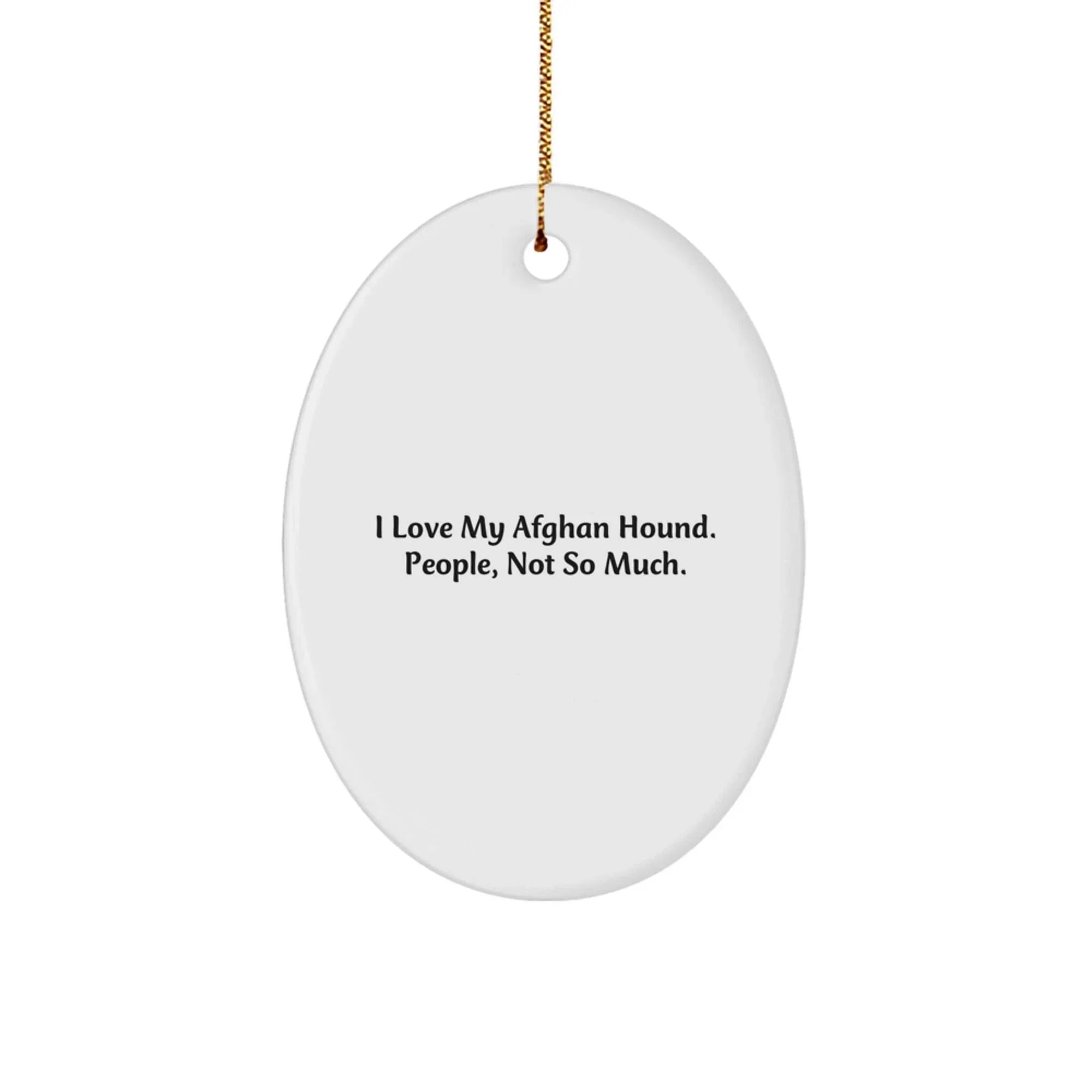 Funny Afghan Hound Dog Lover Gifts from Men to Women - I Love My Afghan Hound, People Not So Much, Oval Christmas Ornament for Home Decoration
