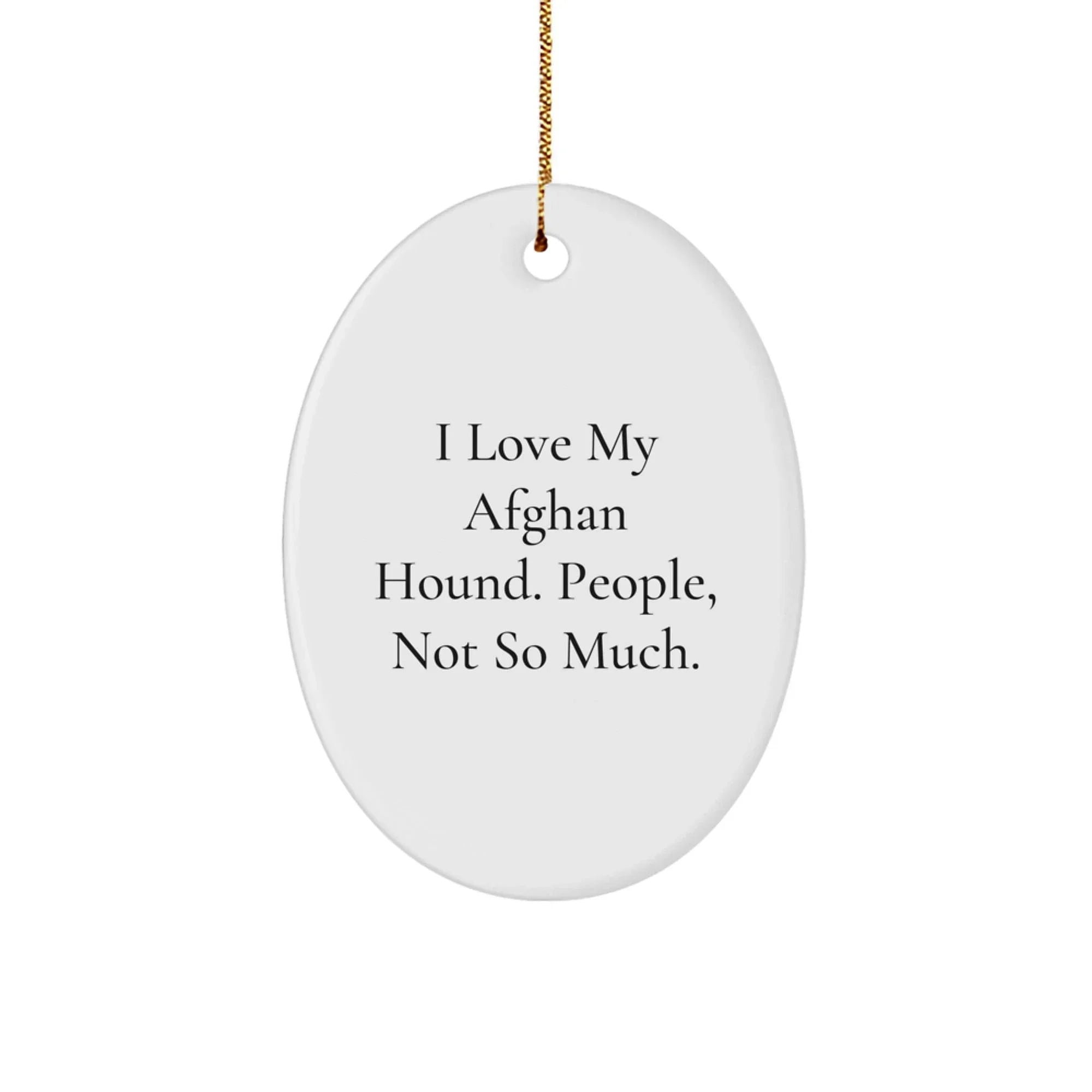 Funny Afghan Hound Dog Lover Gifts from Friends for Christmas Unique Presents - I Love My Afghan Hound. People, Not So Much. Oval Ornament