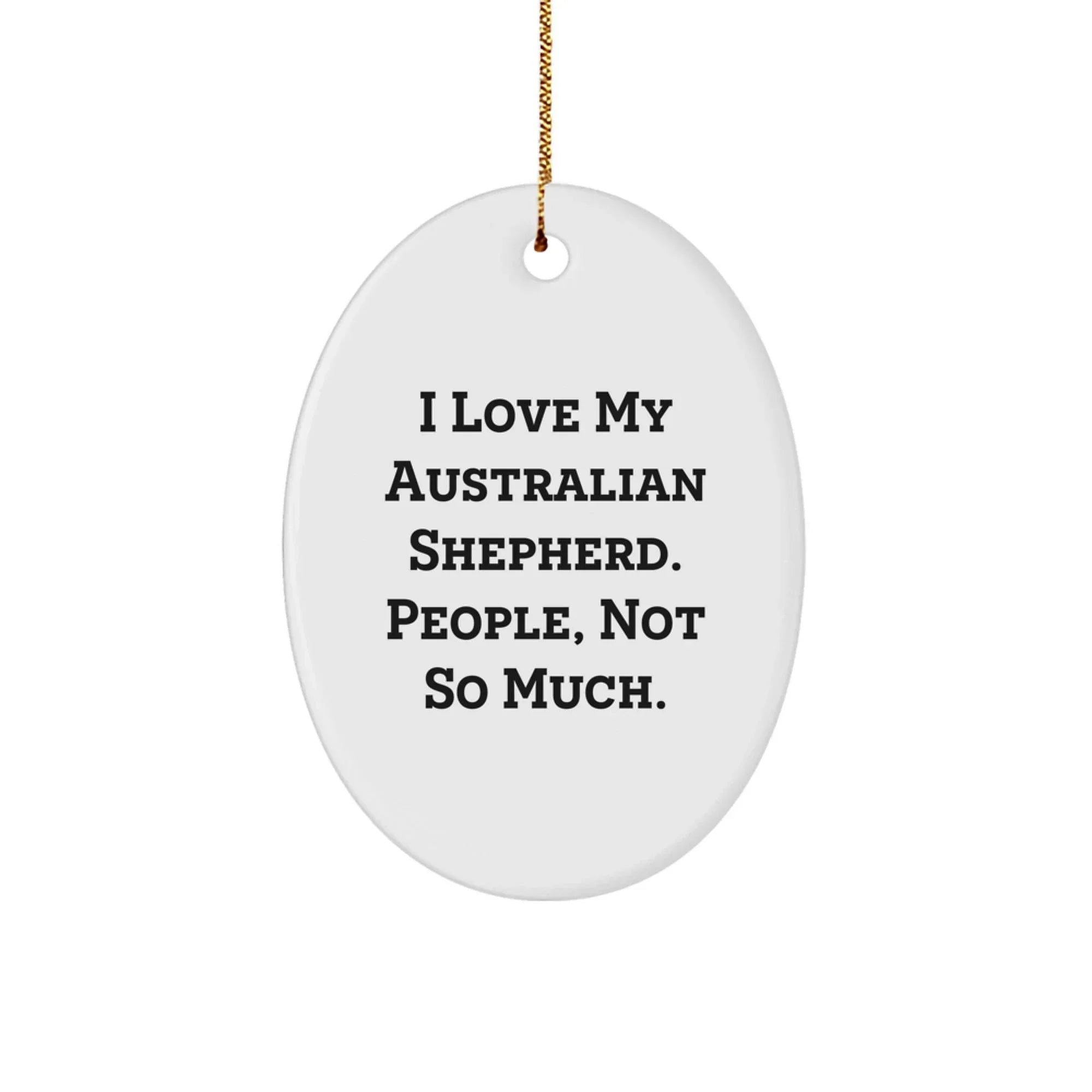 Australian Shepherd Dog Gifts from Friends to Family - Oval Ornament - Funny Quote 'People Not So Much'
