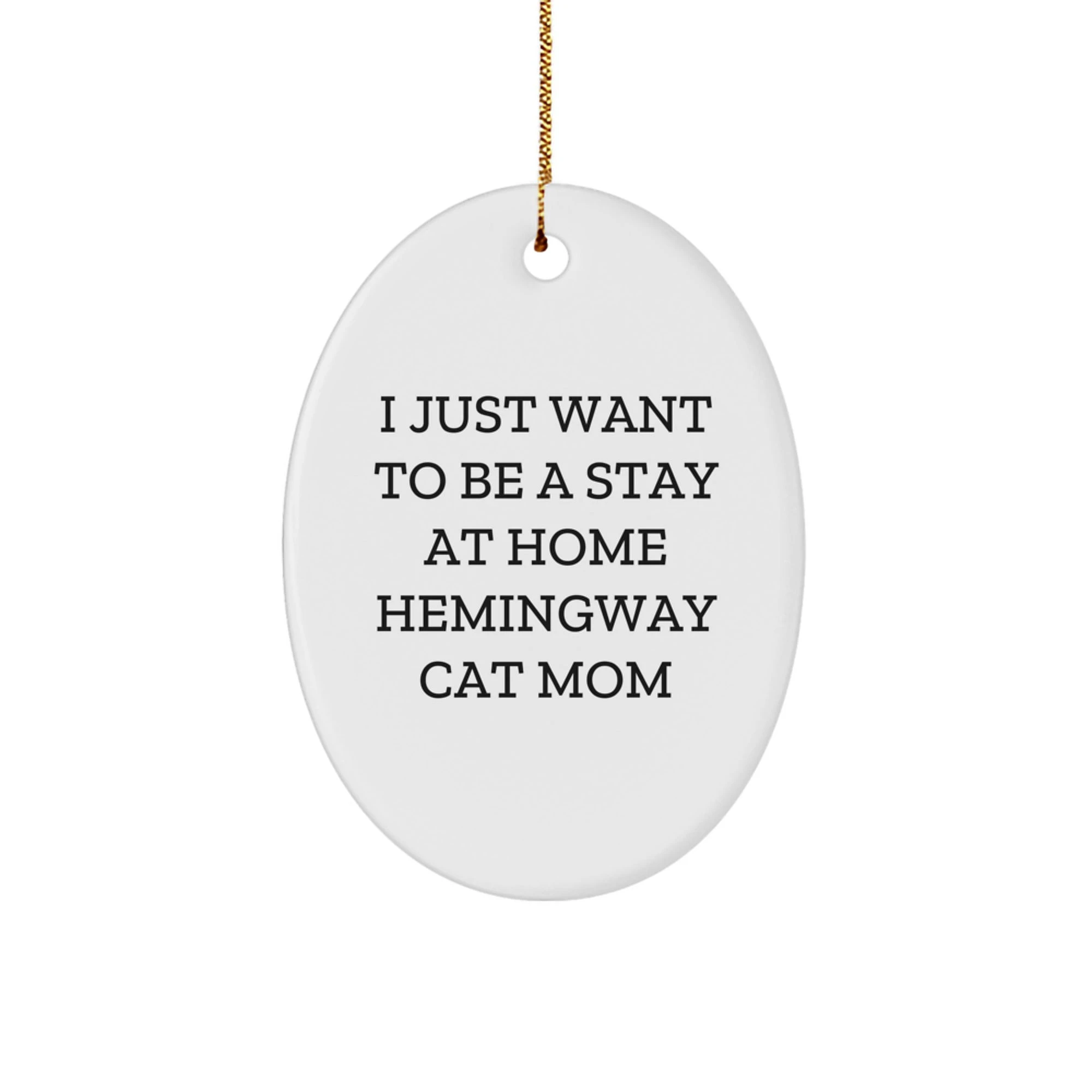 Funny Hemingway Cat Mom Gift for Friends, Family - Oval Ornament, White, Sublimation Print, Christmas Unique Gifts from Men, Women