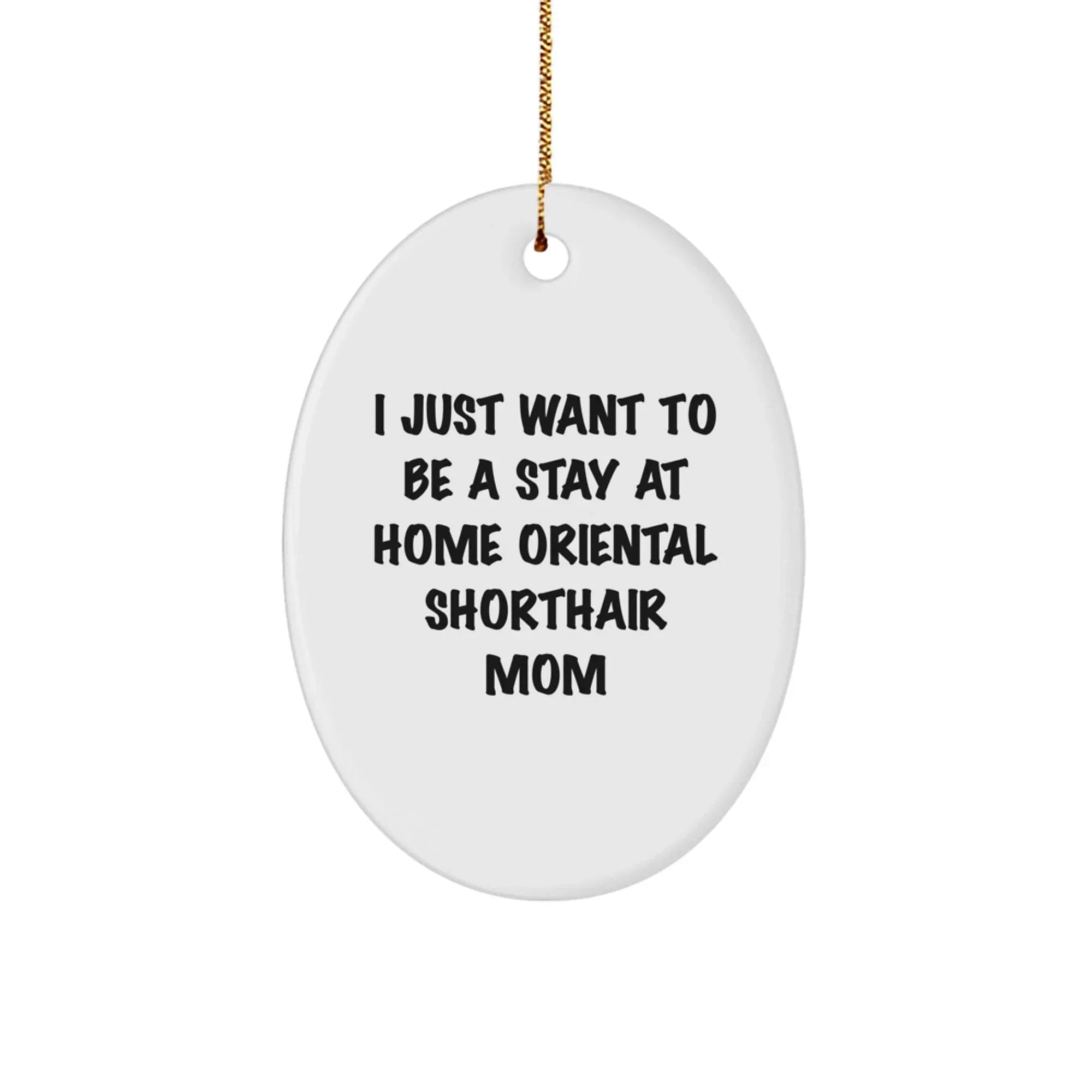 Oriental Shorthair Cat Mom's Funny Christmas Unique Gift - Oval Ornament for Oriental Shorthair Cat Lovers - Gifts from Family for Oriental Shorthair Cat Fan