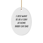 Tabby Cat Dad Oval Christmas Tree Ornament - I Just Want To Be A Stay At Home Tabby Cat Dad