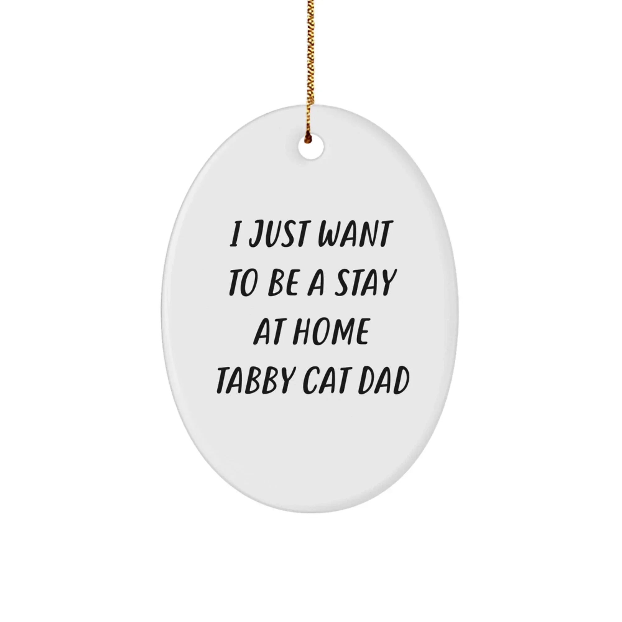 Tabby Cat Dad Oval Christmas Tree Ornament - I Just Want To Be A Stay At Home Tabby Cat Dad