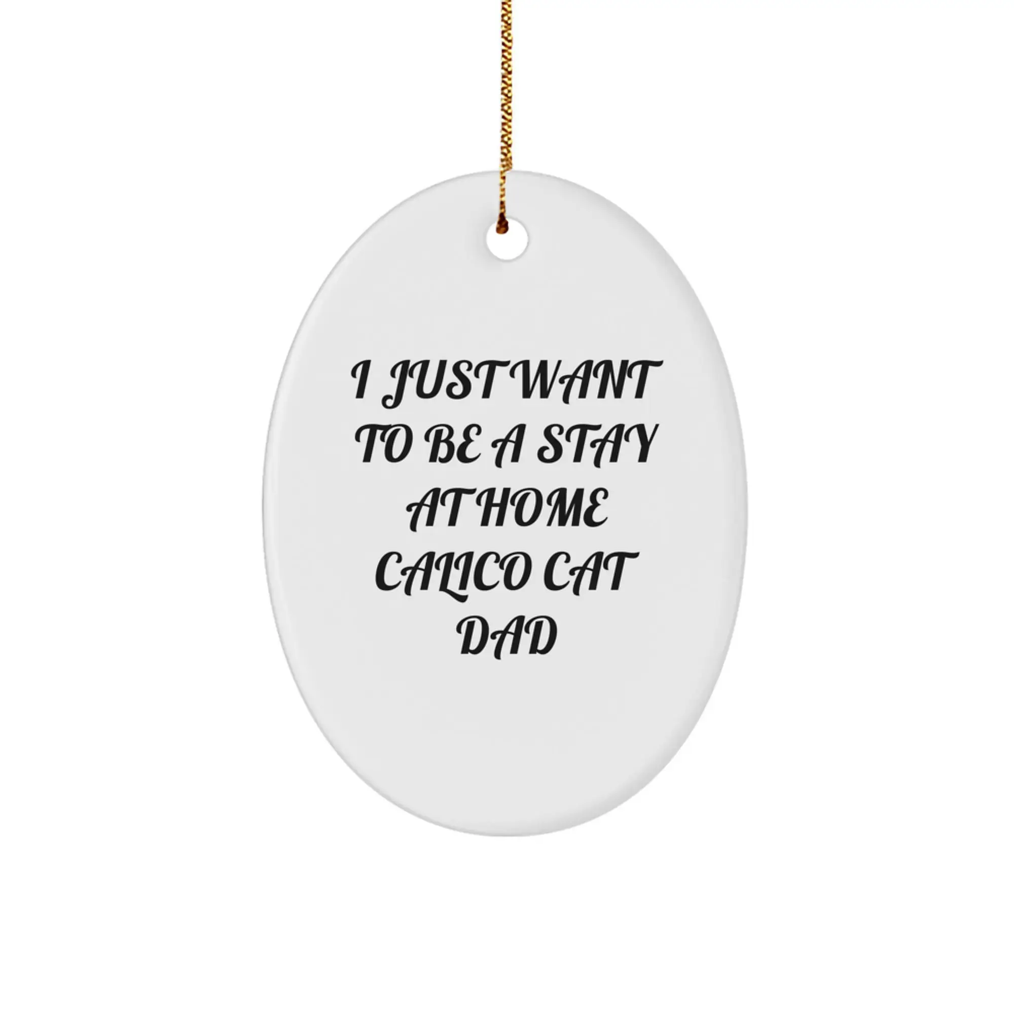 Calico Cat Oval Ornament Gifts for Friends and Family - Funny Quote 'I Just Want To Be A Stay At Home Calico Cat Dad' - Christmas Unique Gifts from Men to Calico Cat Enthusiasts - Image 1