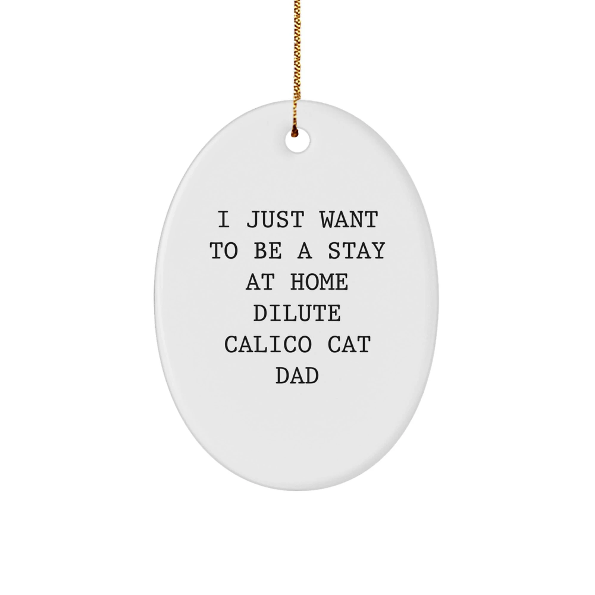 Dilute Calico Cat Dad Gifts, Oval Ornament, Funny Quote, Christmas Unique Gifts from Men to Friends