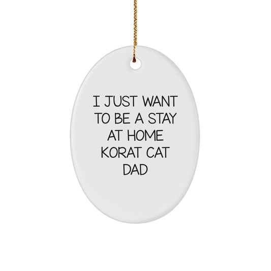 Korat Cat Dad Gifts from Men, Korat Cat Oval Ornament for Christmas, 'I Just Want To Be A Stay At Home Korat Cat Dad' Funny Quote, Gifts for Korat Cat Lovers, Oval Ornament Christmas Unique Gifts - Image 1