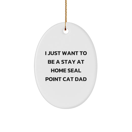 Funny Seal Point Cat Dad Gifts for Men, 'I Just Want To Be A Stay At Home Seal Point Cat Dad' Oval Ornament, Christmas Unique Gifts from Men to Family - Image 1