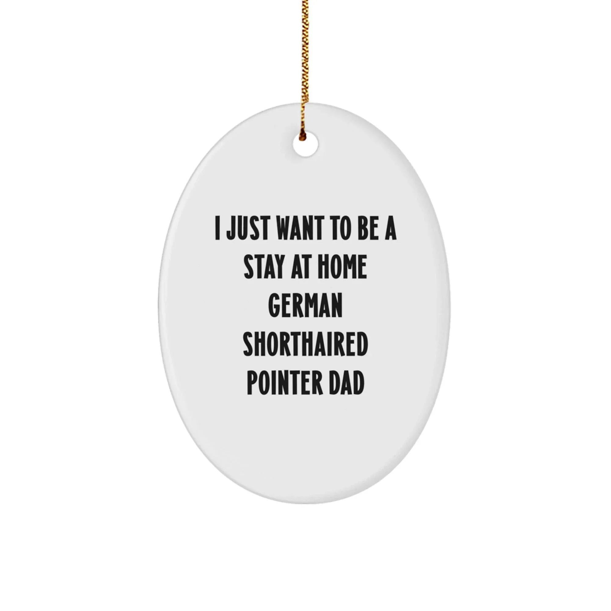 German Shorthaired Pointer Dog Dad Funny Oval Ornament, Christmas Unique Gifts from Dad to Son, Perfect for German Shorthaired Pointer Owners