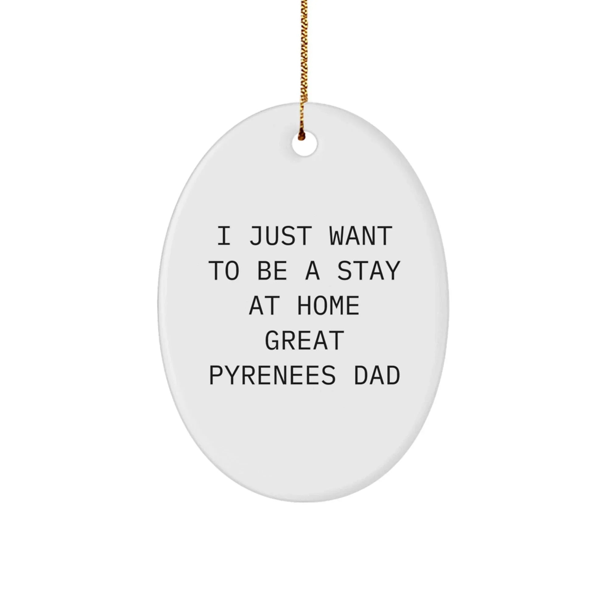 Funny Great Pyrenees Dog Oval Ornament Gifts from Dad to Great Pyrenees Dog Lover for Christmas Unique Gifts