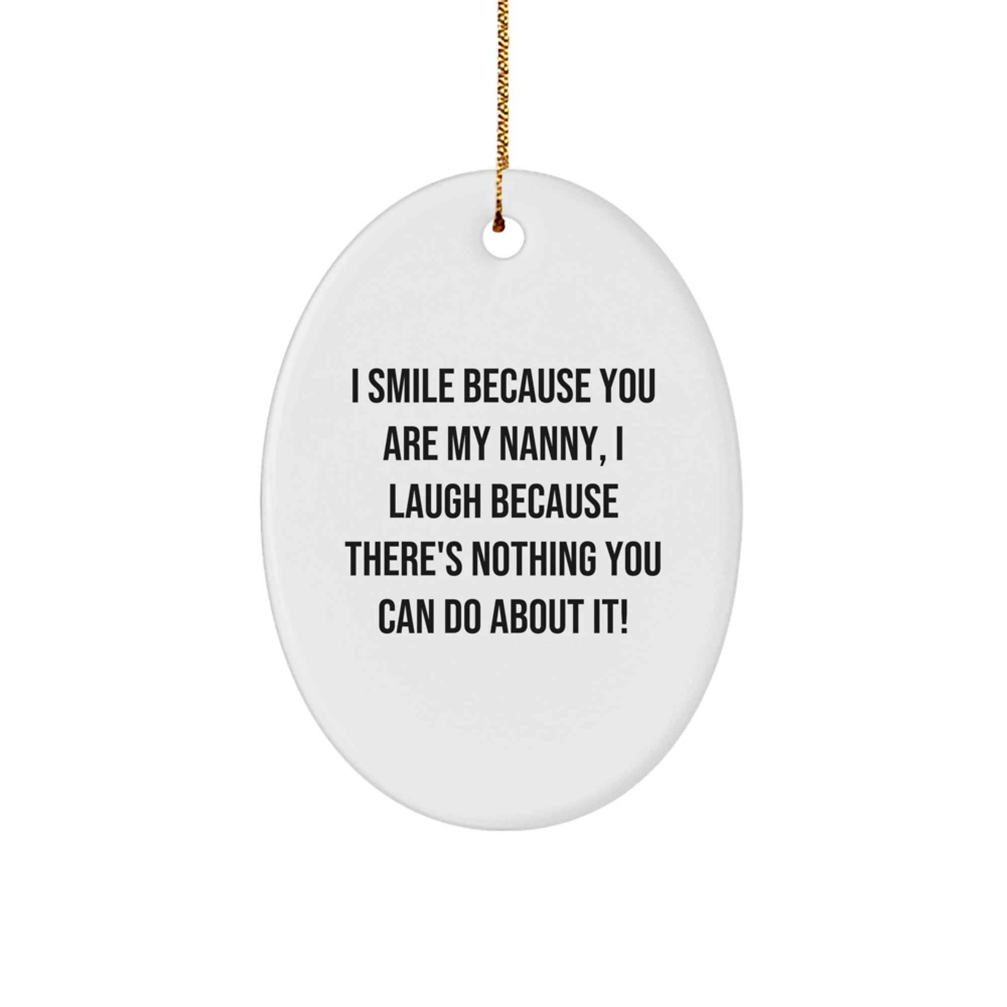 Funny Nanny Gift for Her, Oval Ornament Quote I Smile Because You Are My Nanny, Nanny Christmas Unique Gifts from Family - Image 1