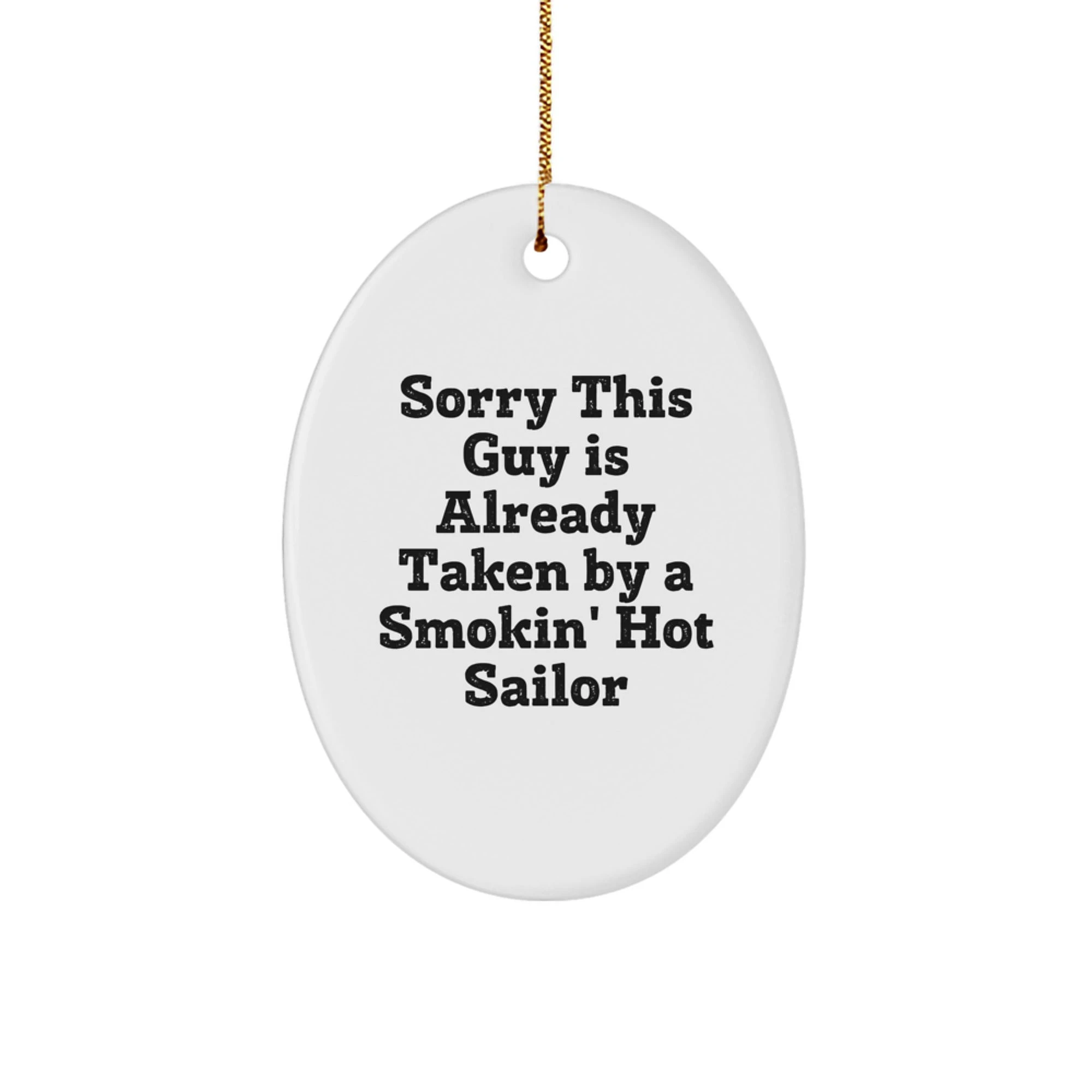 Funny Sailor Gifts - Oval Ornament for Sailor Lovers - Christmas Unique Gifts from Friends - Sorry This Guy Is Already Taken By A Smokin' Hot Sailor