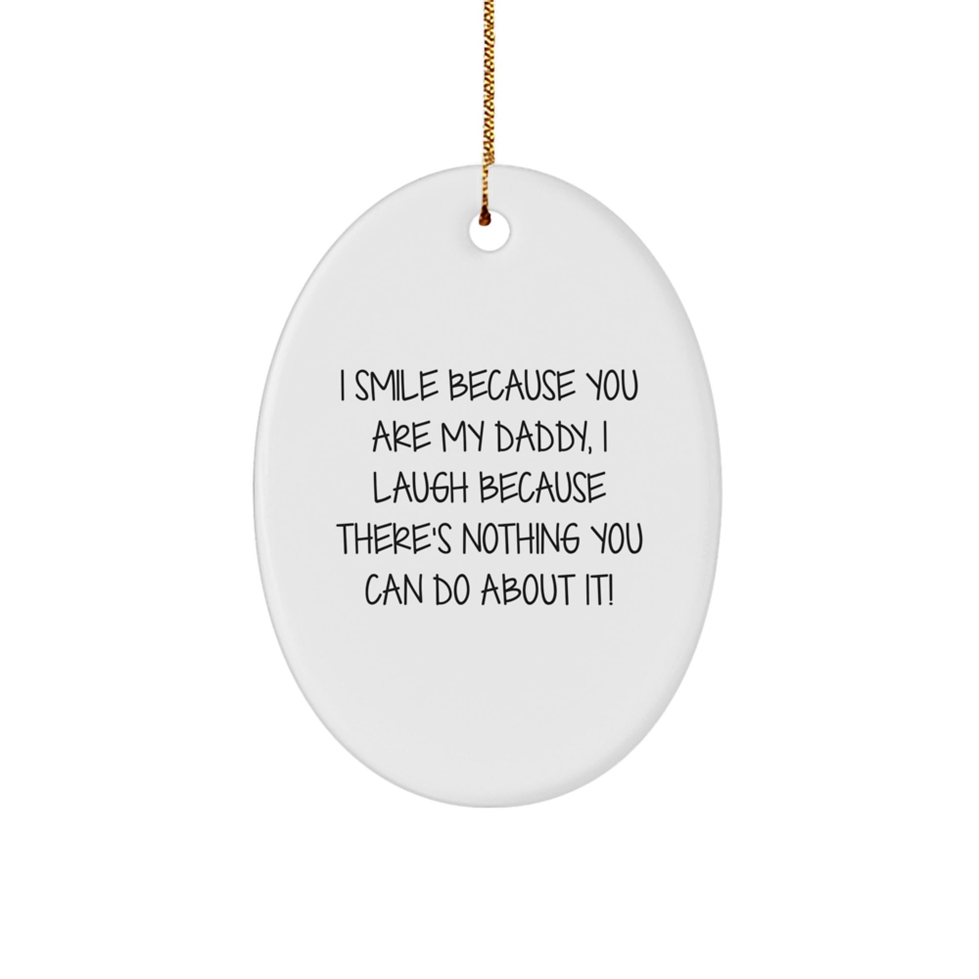 Funny Daddy Gifts from Men to Daughter Christmas Oval Ornament I Smile Because You Are My Daddy - Image 1
