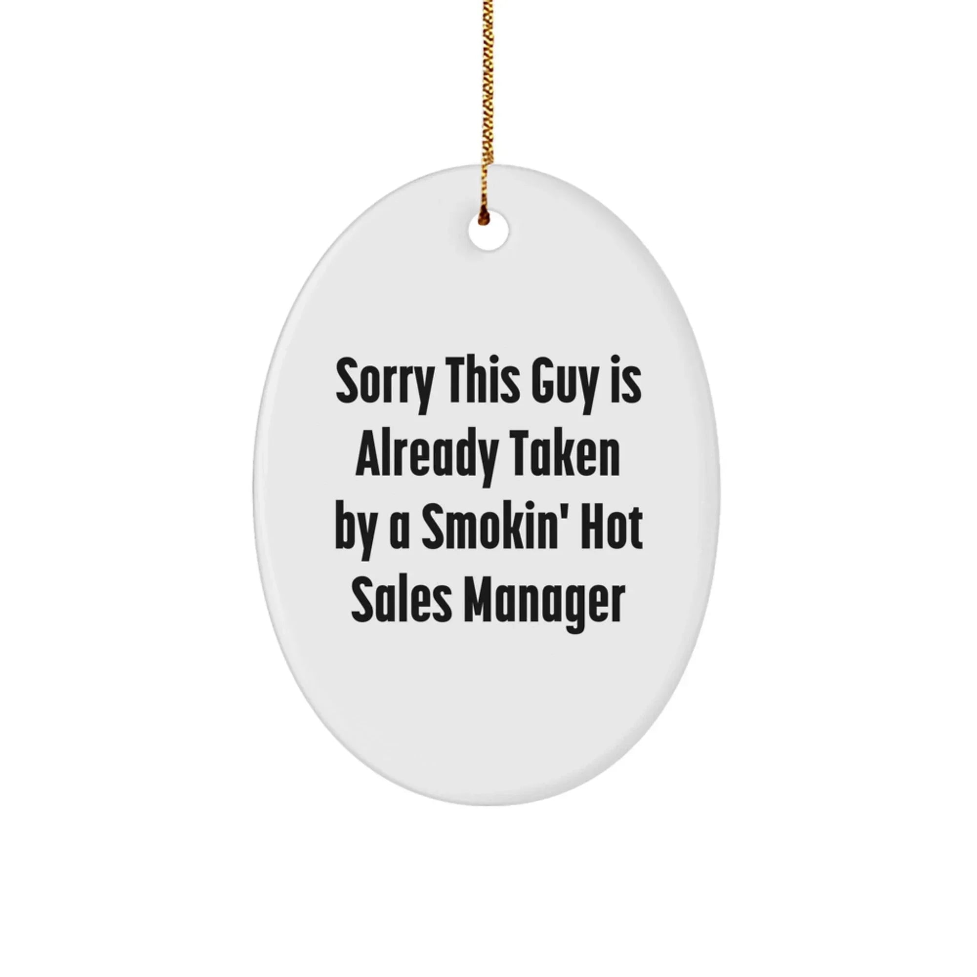 Funny Sales Manager Oval Ornament Gifts from Friends to Coworkers, Perfect for Christmas Unique Gifts, Sorry This Guy Is Already Taken By A Smokin' Sales Manager