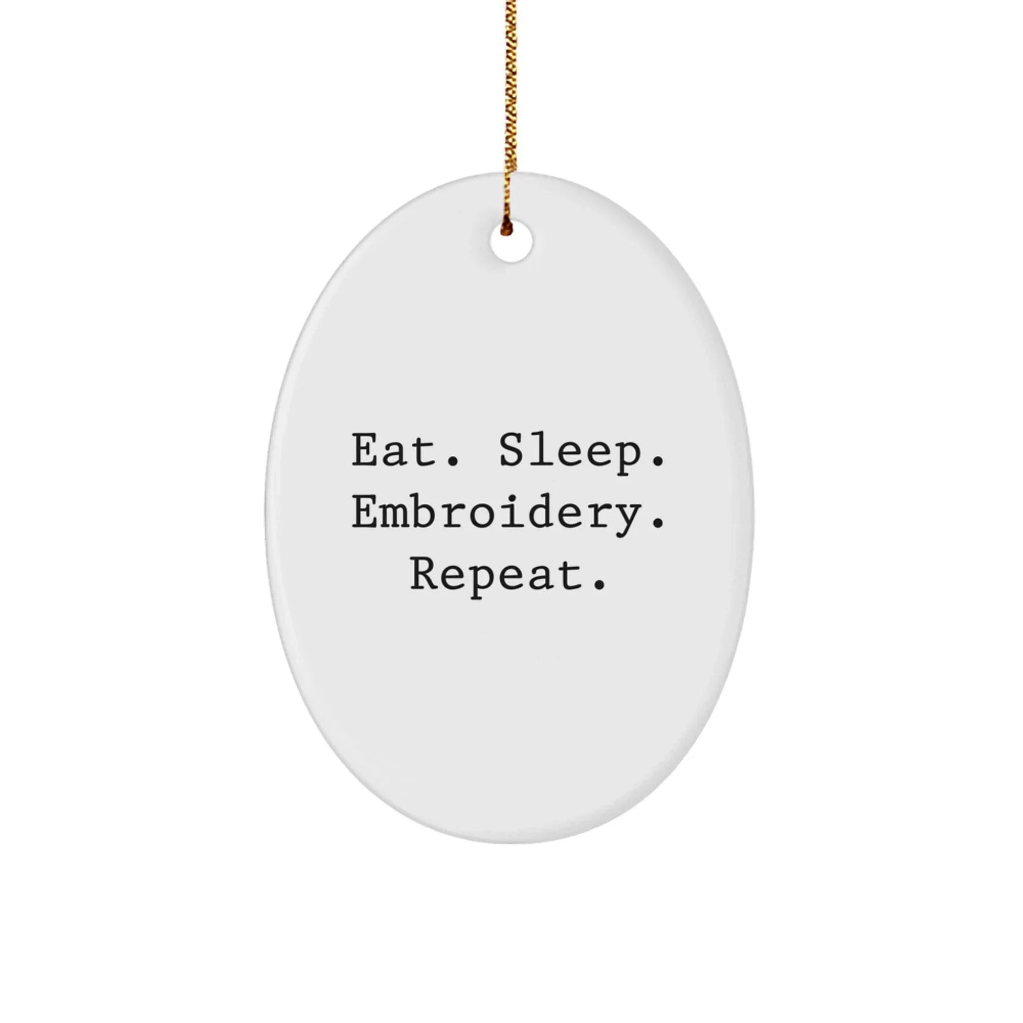 Funny Embroidery Oval Ornament, Inspirational Gifts from Friends for Women, Eat. Sleep. Embroidery. Repeat. Christmas Unique