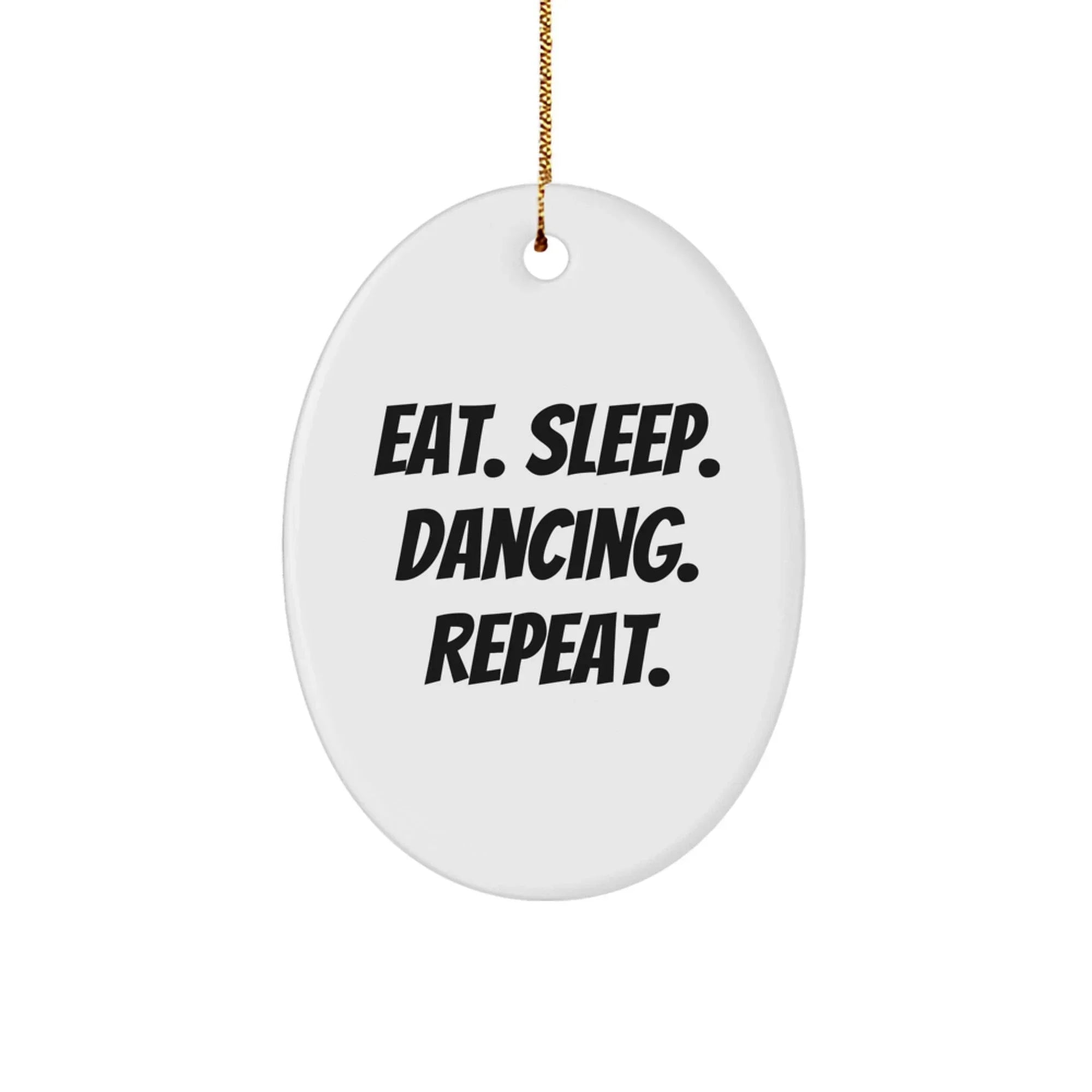 Funny Dancing Gifts - Eat Sleep Dancing Repeat Oval Ornament for Men, Women, Friends, Family, or Coworkers, Perfect for Christmas Unique Gifts from Him, Her, or You