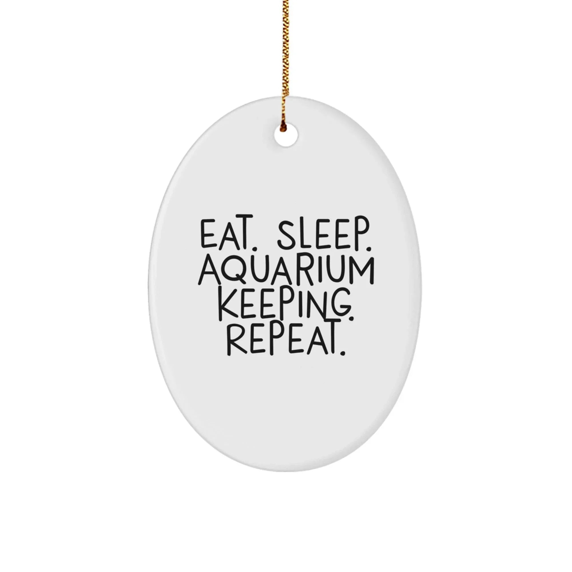 Aquarium Keeping Gifts for Men, Eat. Sleep. Aquarium Keeping. Repeat. Oval Ornament, Gifts from Family, Christmas Unique Gifts