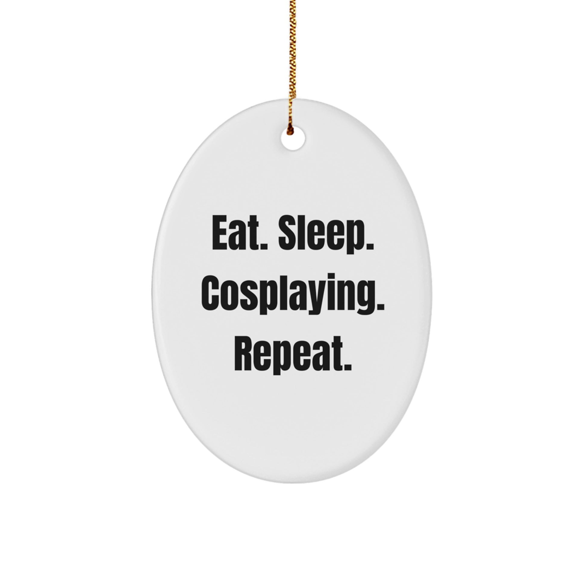 Cosplaying Gifts from Friends: Eat. Sleep. Cosplaying. Repeat. Oval Ornament for Christmas - Image 1