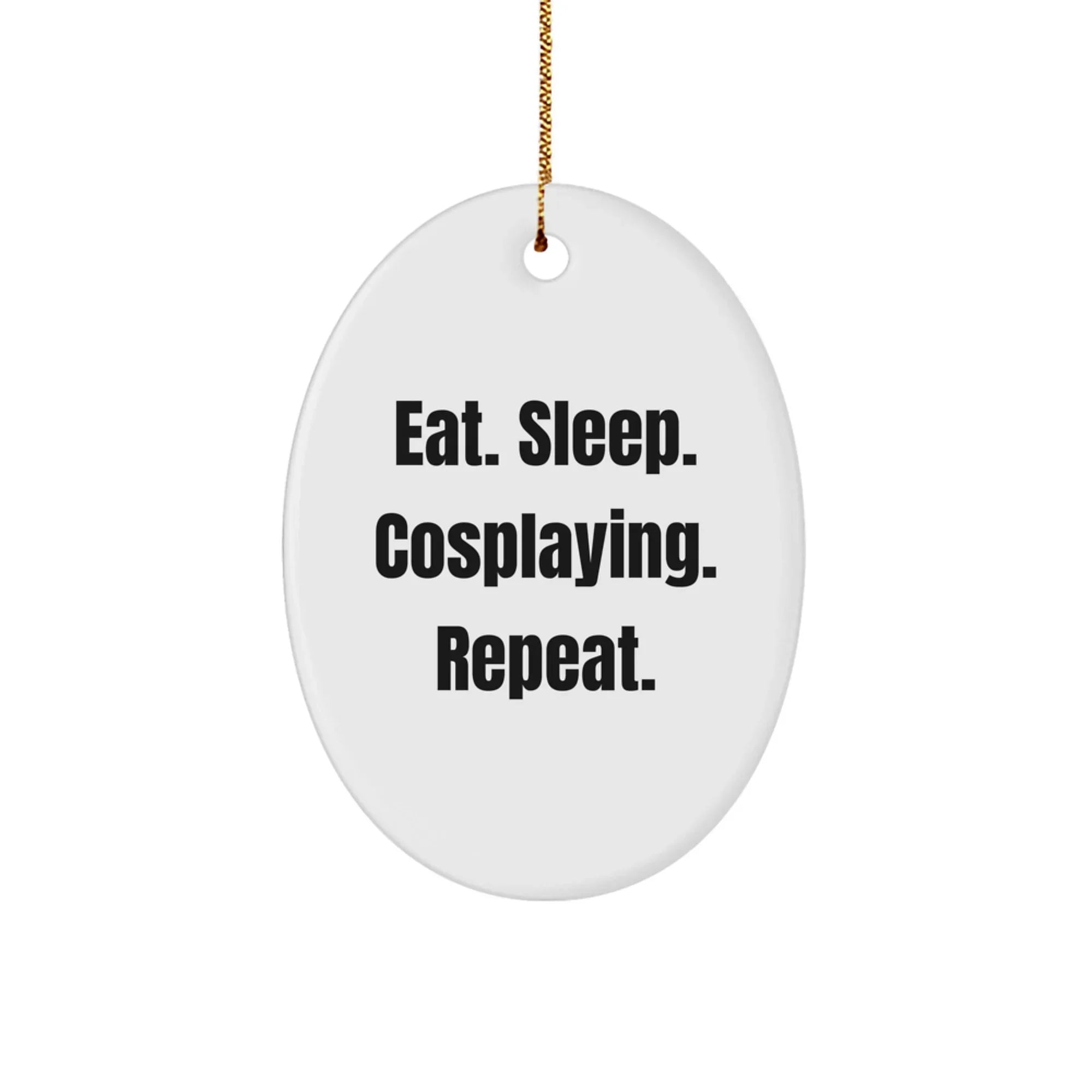 Cosplaying Gifts from Friends: Eat. Sleep. Cosplaying. Repeat. Oval Ornament for Christmas